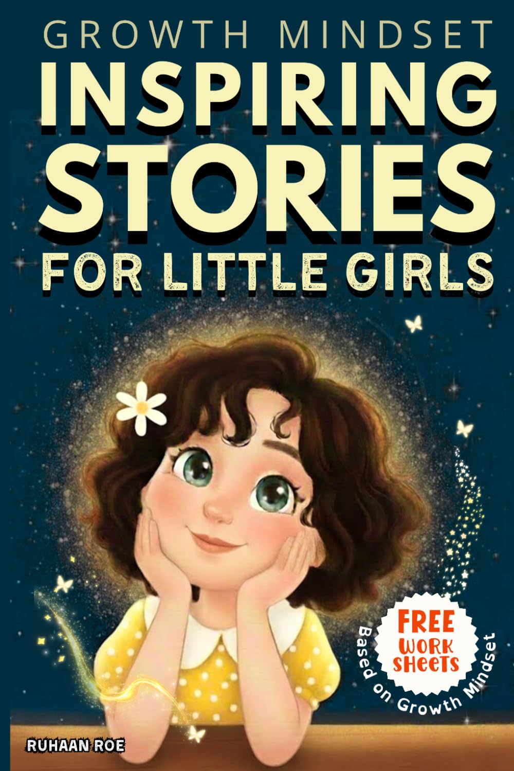 GROWTH MINDSET: Inspiring Stories for little girls: A collection of short stories on Self-Belief, Perseverance & Mindfulness; For Kids of Age 7 to 10 ... for kids (Inspiring stories for young minds)