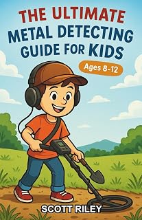 The Ultimate Metal Detecting Guide for Kids: A Beginner’s Chapter Book Guide to Metal Detecting for Kids Aged 8-12