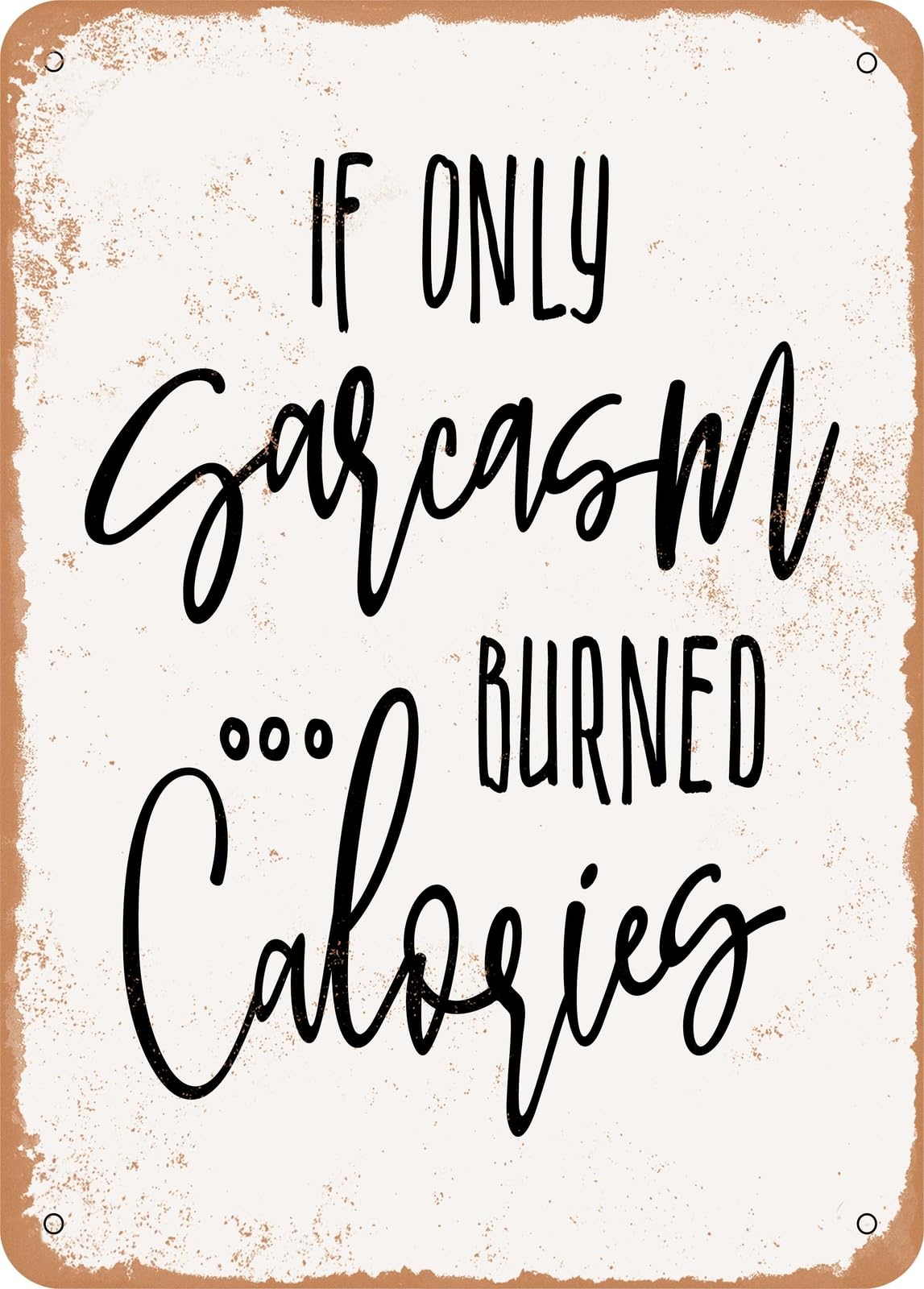Metal Sign - If Only Sarcasm Burned Calories - 6 - Vintage Look home decor