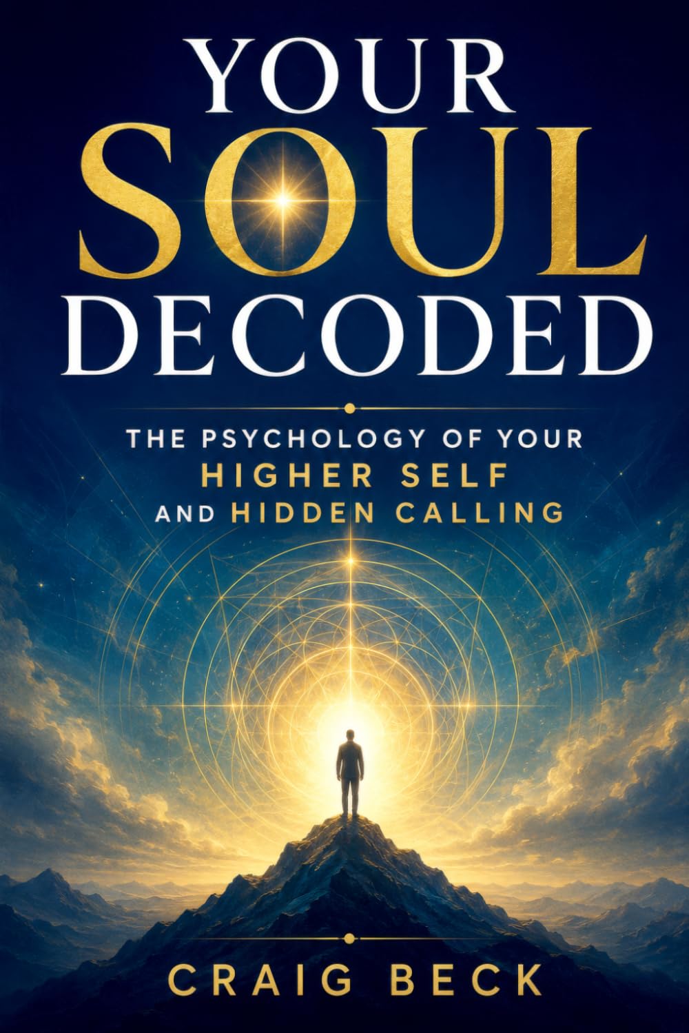 Your Soul Decoded: The Psychology of Your Higher Self and Hidden Calling