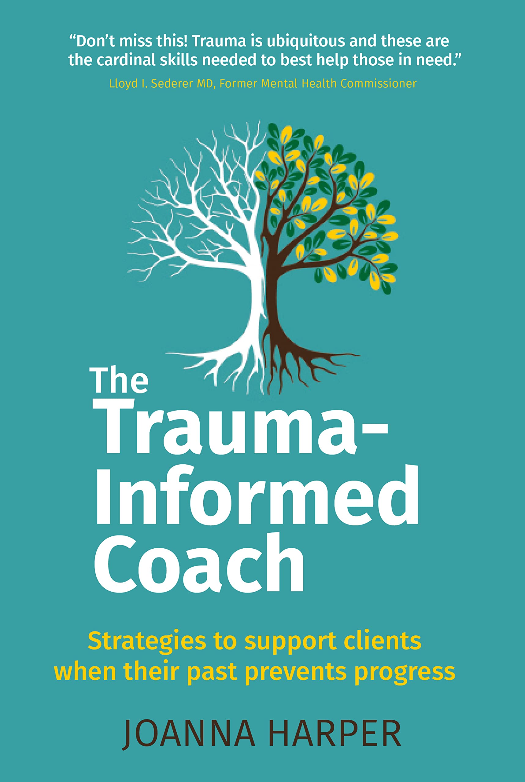 The Trauma-Informed Coach: Strategies to support clients when their past prevents progress