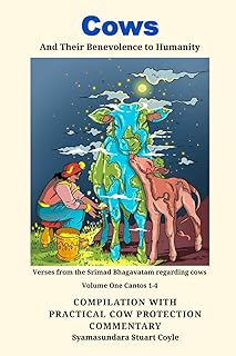 Cows and Their Benevolance to Humanity: Volume One Cantos 1-4 Compilation with practical cow protection commentary