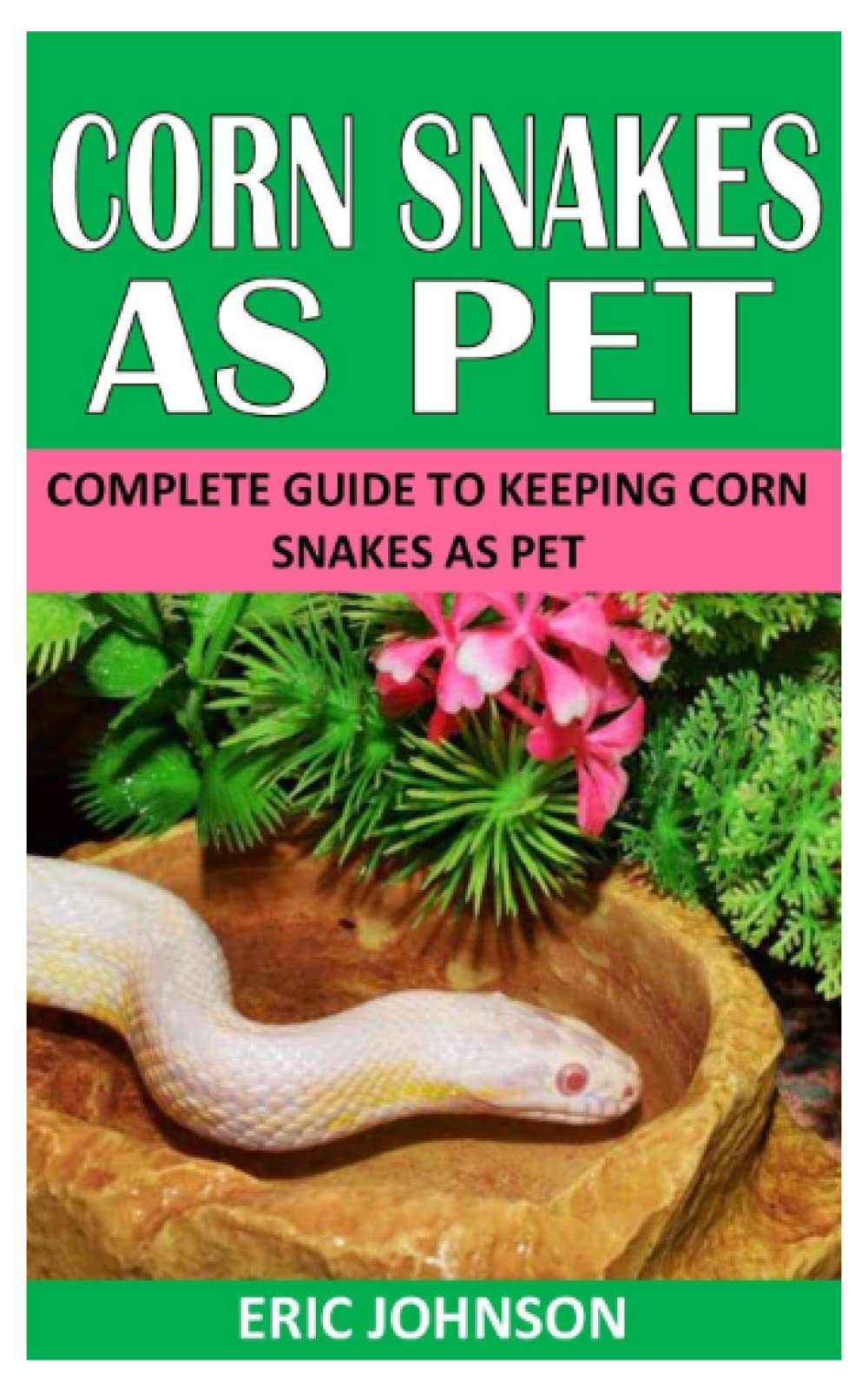 Corn Snakes as Pet: Complete Guide to Keeping Corn Snakes as Pet