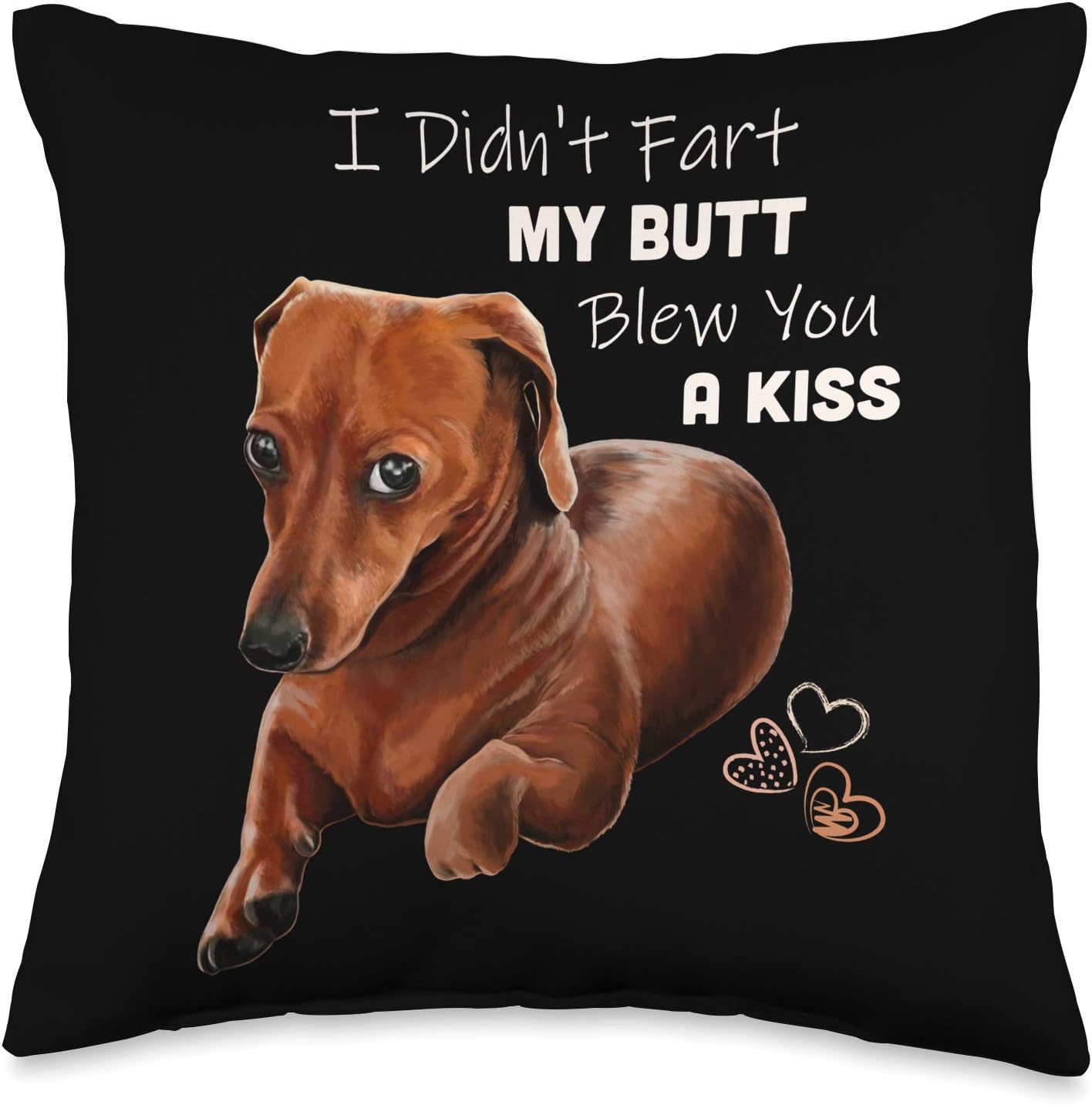 Wiener dog, I Didn't Fart My Butt Blew You A Kiss Throw Pillow