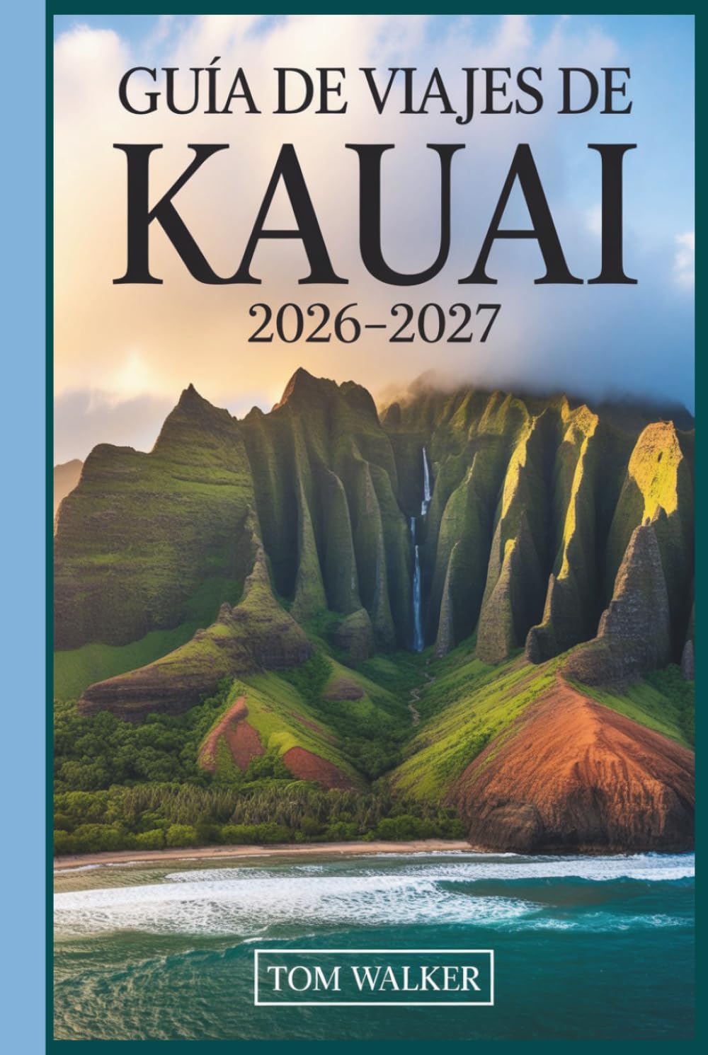 Guía de Viajes de Kauai 2026–2027: La guía completa de la costa de Nā Pali, el cañón de Waimea, la bahía de Hanalei y las joyas ocultas de la Isla Jardín de Hawái