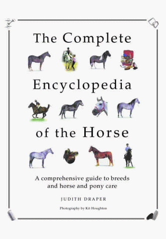 The Complete Encyclopedia of the Horse: A Comprehensive Guide to Breeds ...