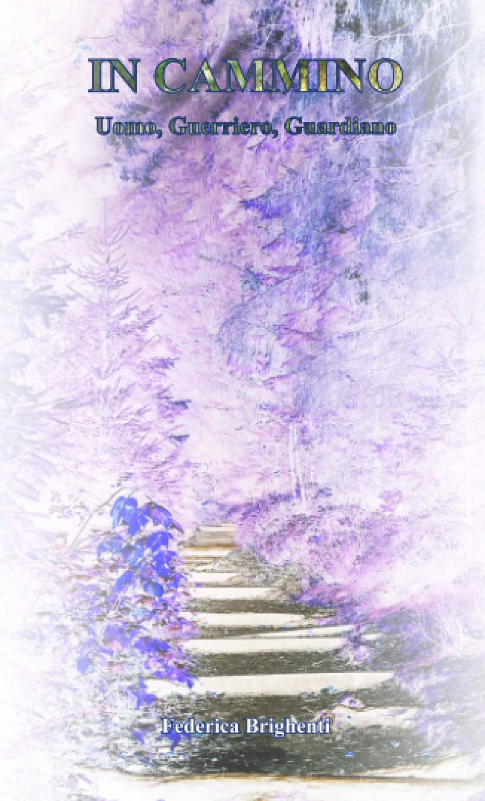 In Cammino: Uomo, Guerriero, Guardiano (Italian Edition)