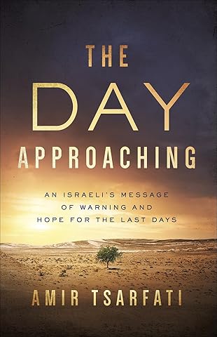 The Day Approaching: An Israeli&rsquo;s Message of Warning and Hope for the Last Days
