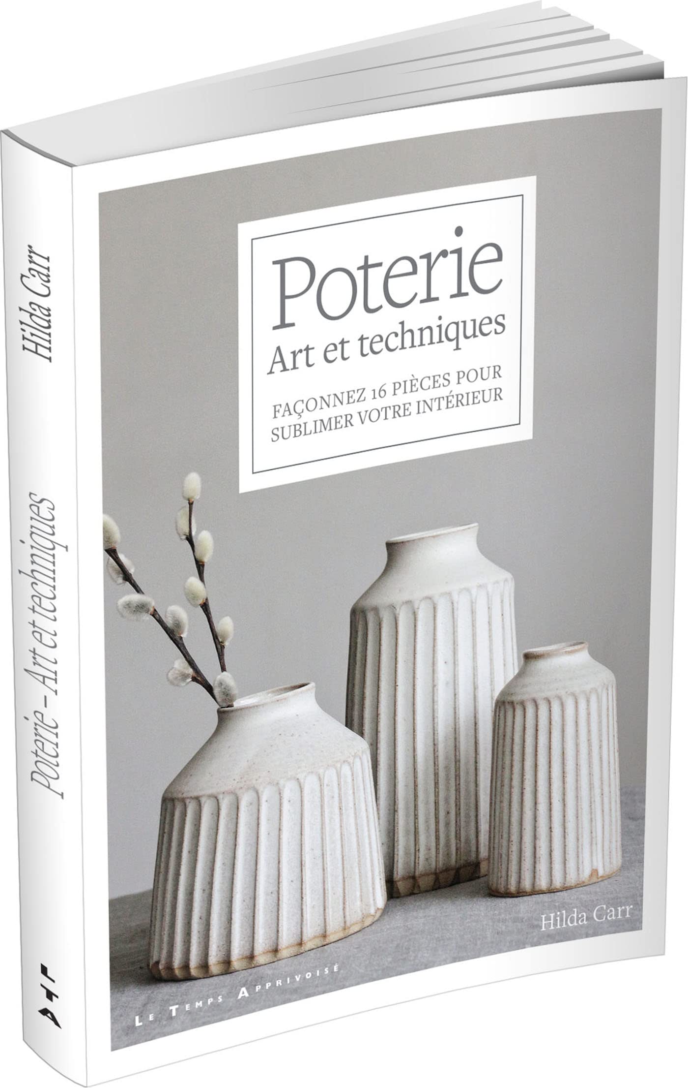 Poterie - Art et techniques - Façonnez 16 pièces pour sublimer votre intérieur