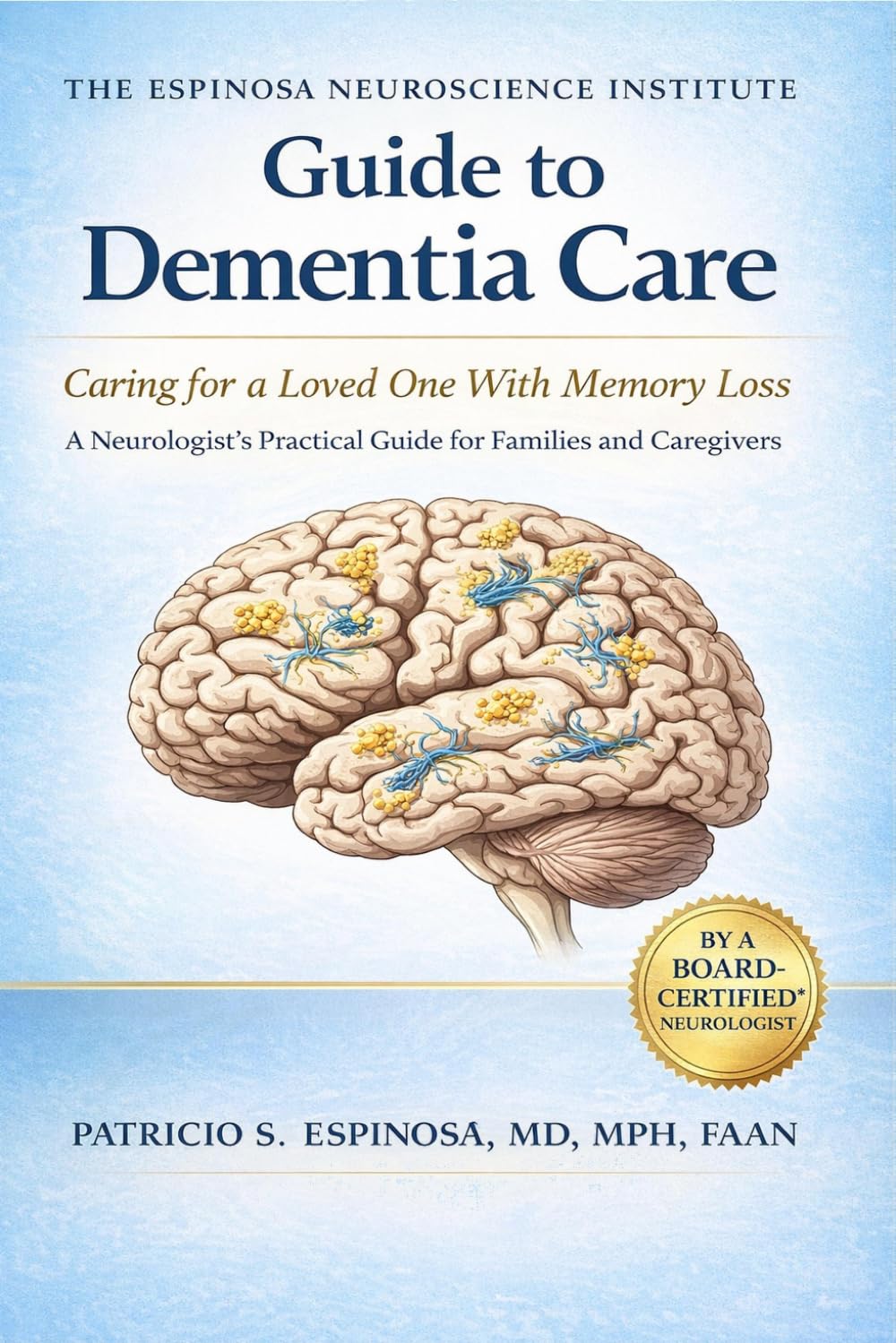 The Espinosa Neuroscience Institute Guide to Dementia Care: How to Care for a Loved One With Alzheimer’s, Dementia, and Memory Loss