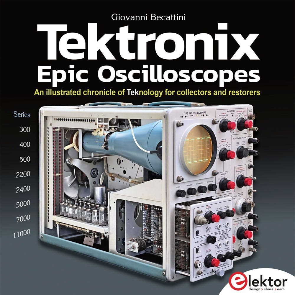 Tektronix Epic Oscilloscopes: An illustrated chronicle of Teknology for collectors and restorers