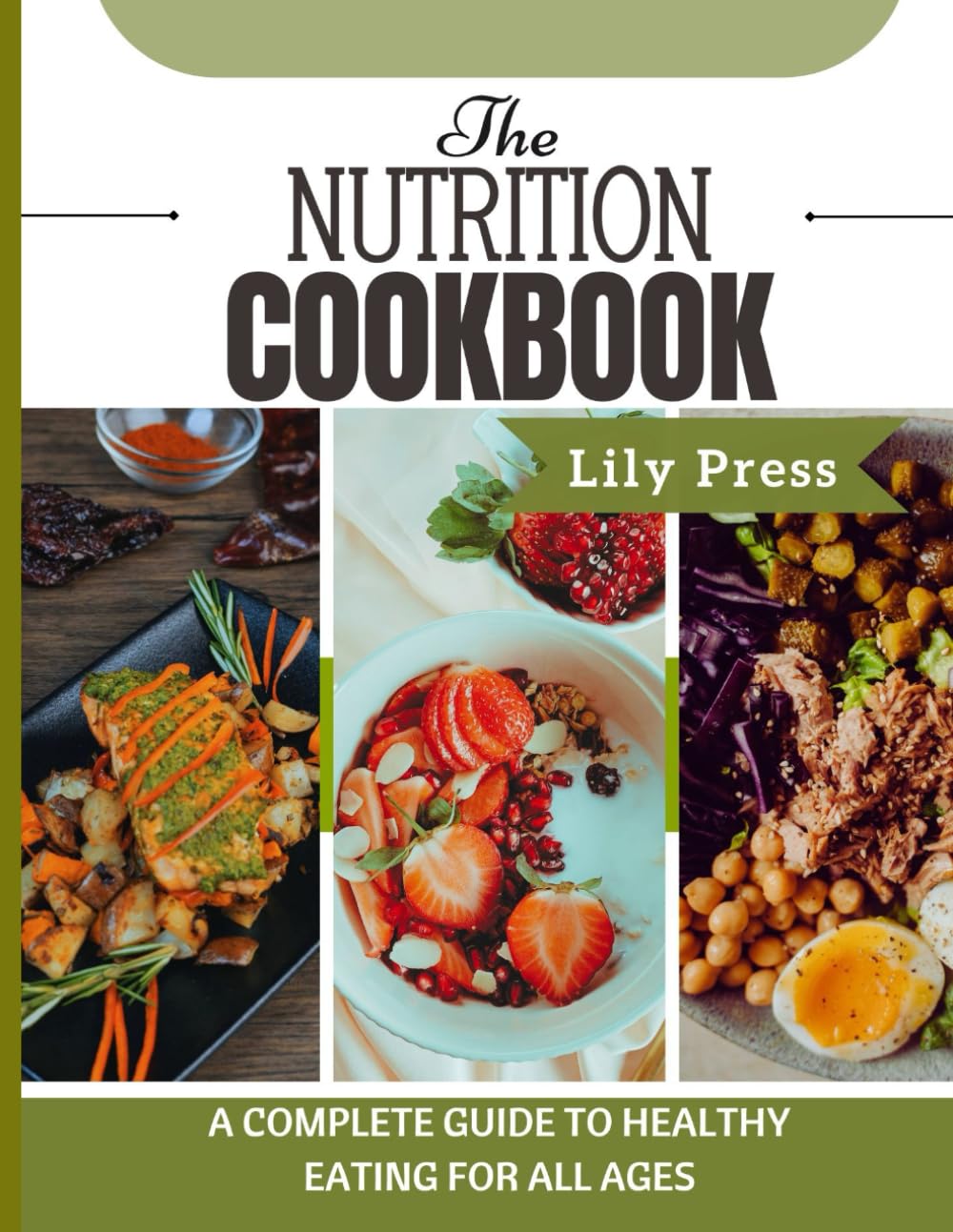 The Nutrition cookbook: A complete guide to healthy eating for all ages