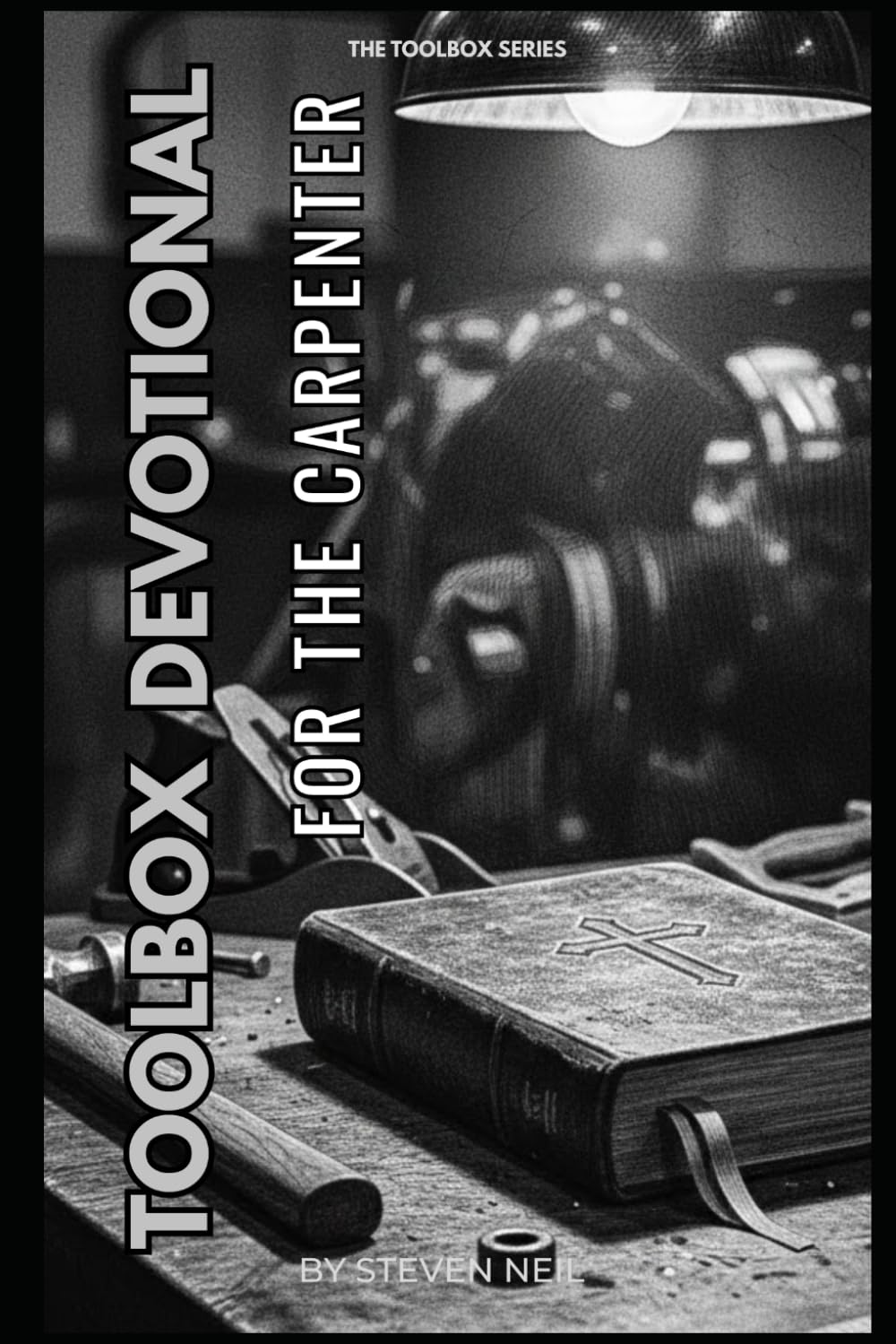 TOOLBOX DEVOTIONAL FOR CARPENTERS: 30 Day Devotional on our Identity in Christ