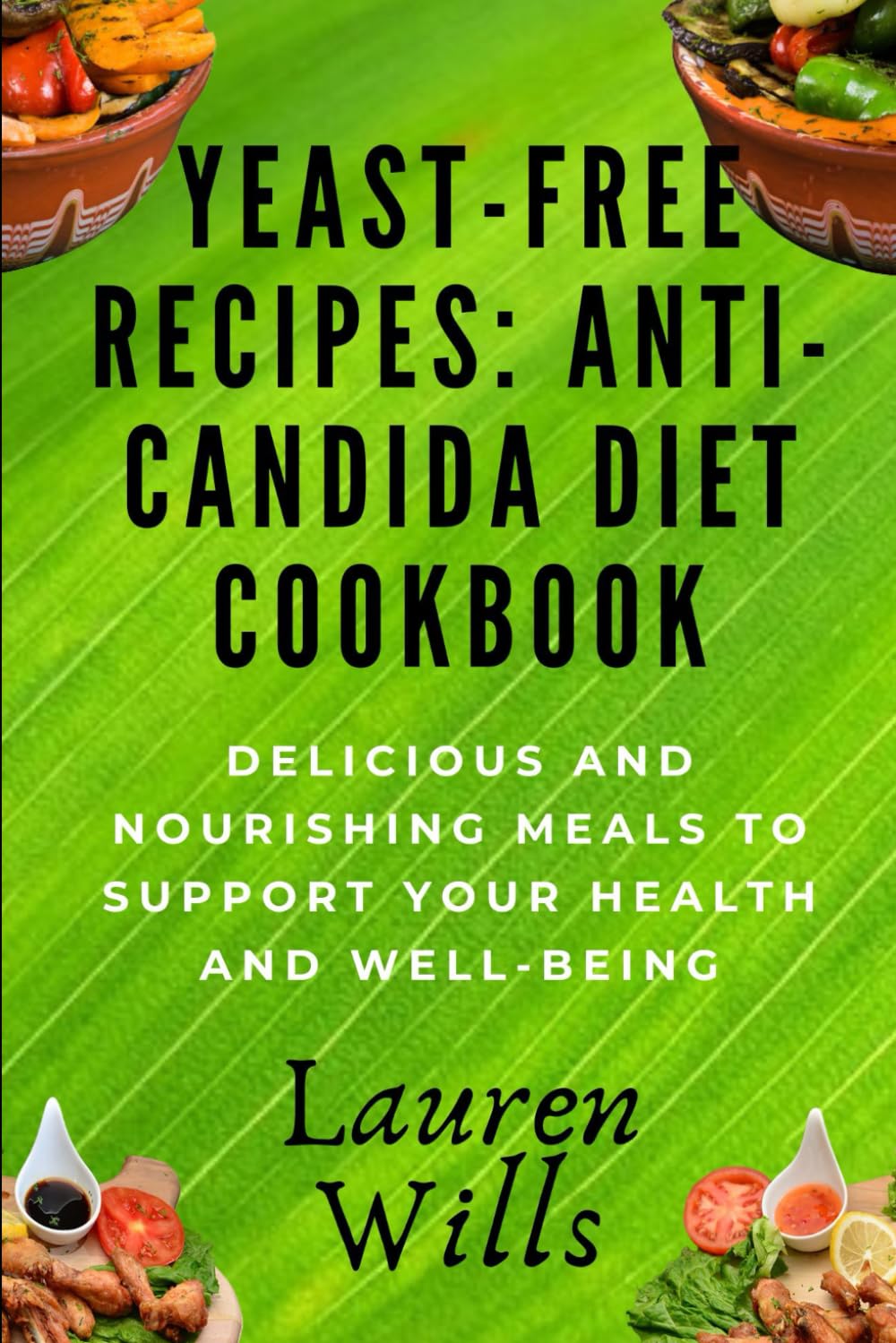 Yeast-Free Recipes: Anti-Candida Diet Cookbook: Delicious and Nourishing Meals to Support Your Health and Well-Being