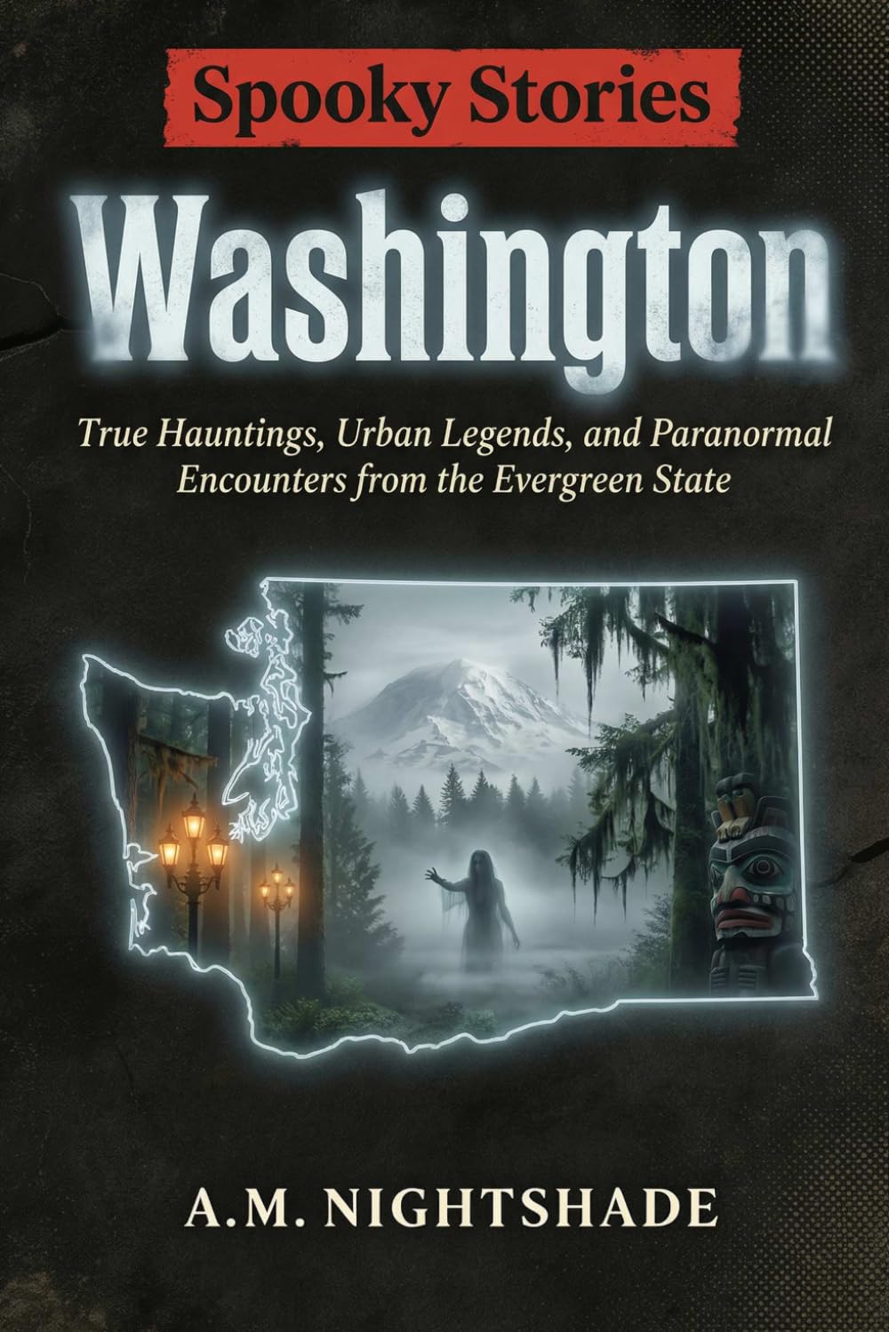 Washington: True Hauntings, Urban Legends, and Paranormal Encounters from the Evergreen State (Spooky Stories: America's Haunted States)