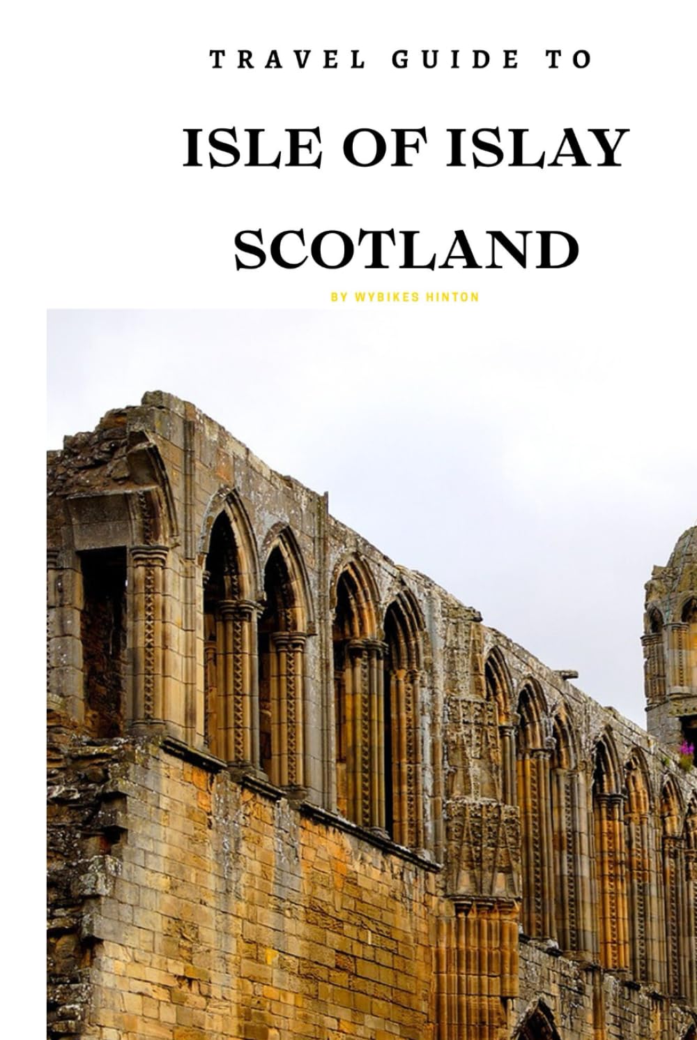 Travel Guide To El Isle of Islay: Your Go-To Resource for an Amazing Trip! (Europe Travel Guides)