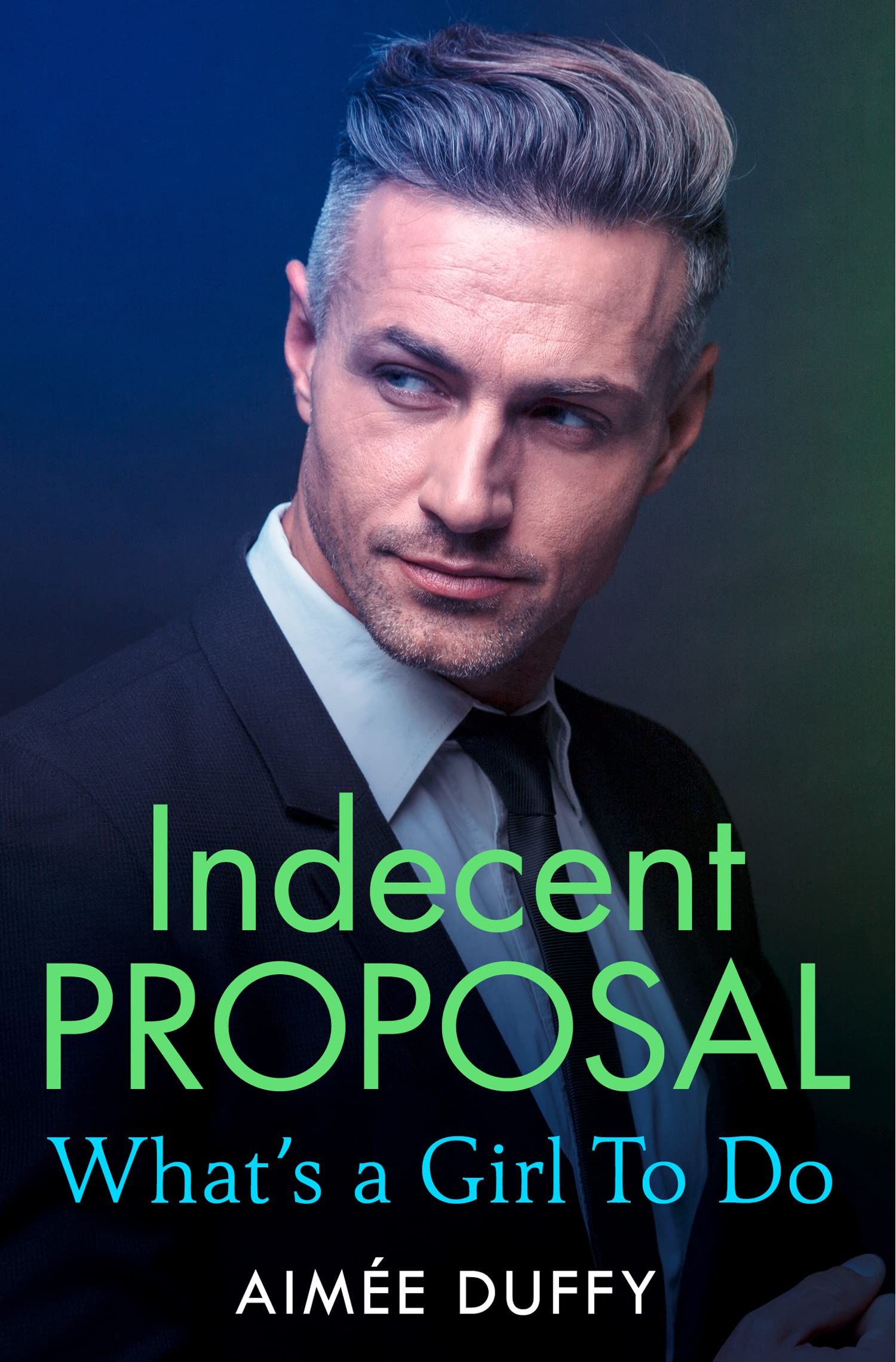 What’s a Girl to Do?: A Steamy Billionaire Romance About an Irresistible Proposal: Book 2 (Indecent Proposal)