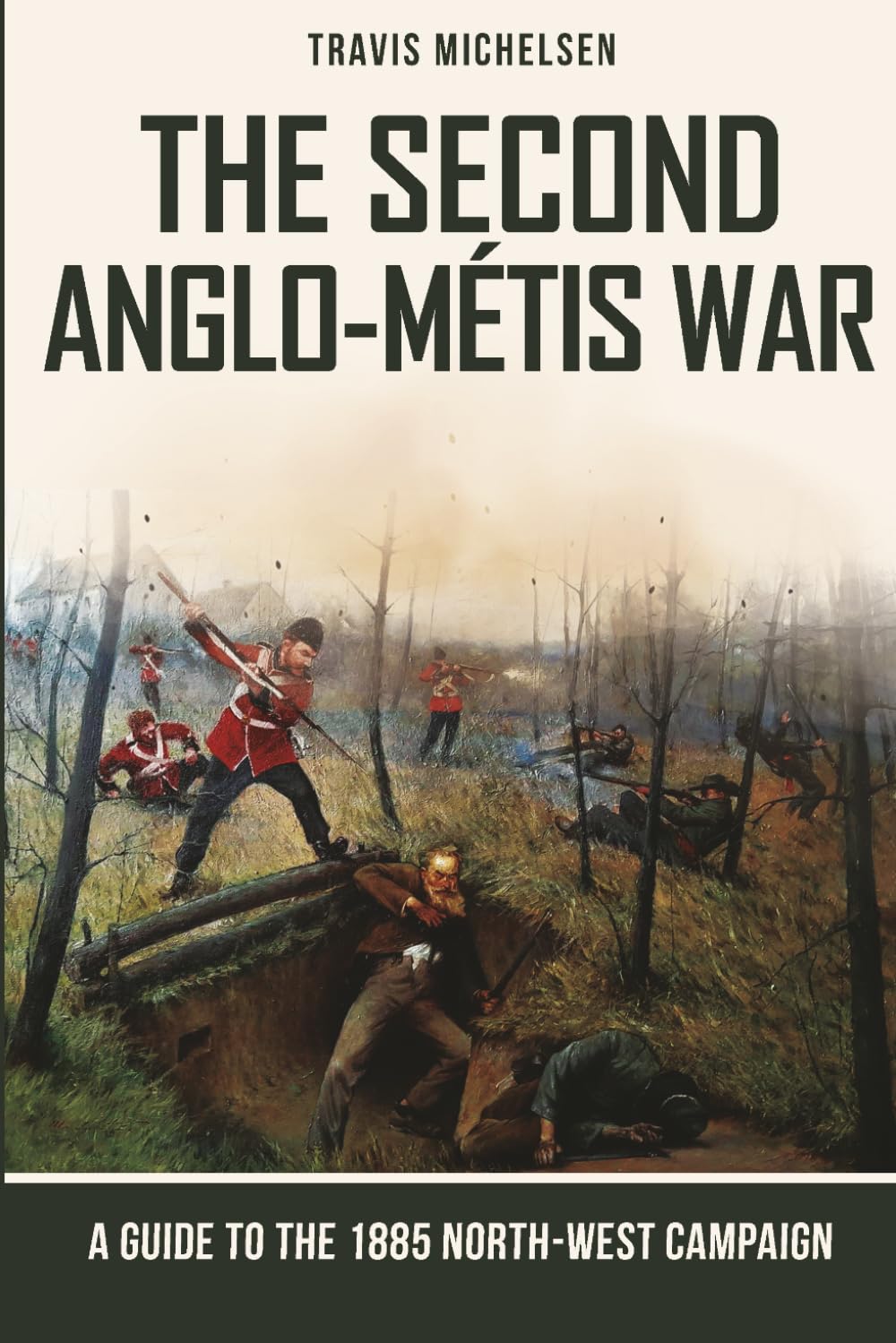 The Second Anglo-Métis War: A Guide to the 1885 North-West Campaign