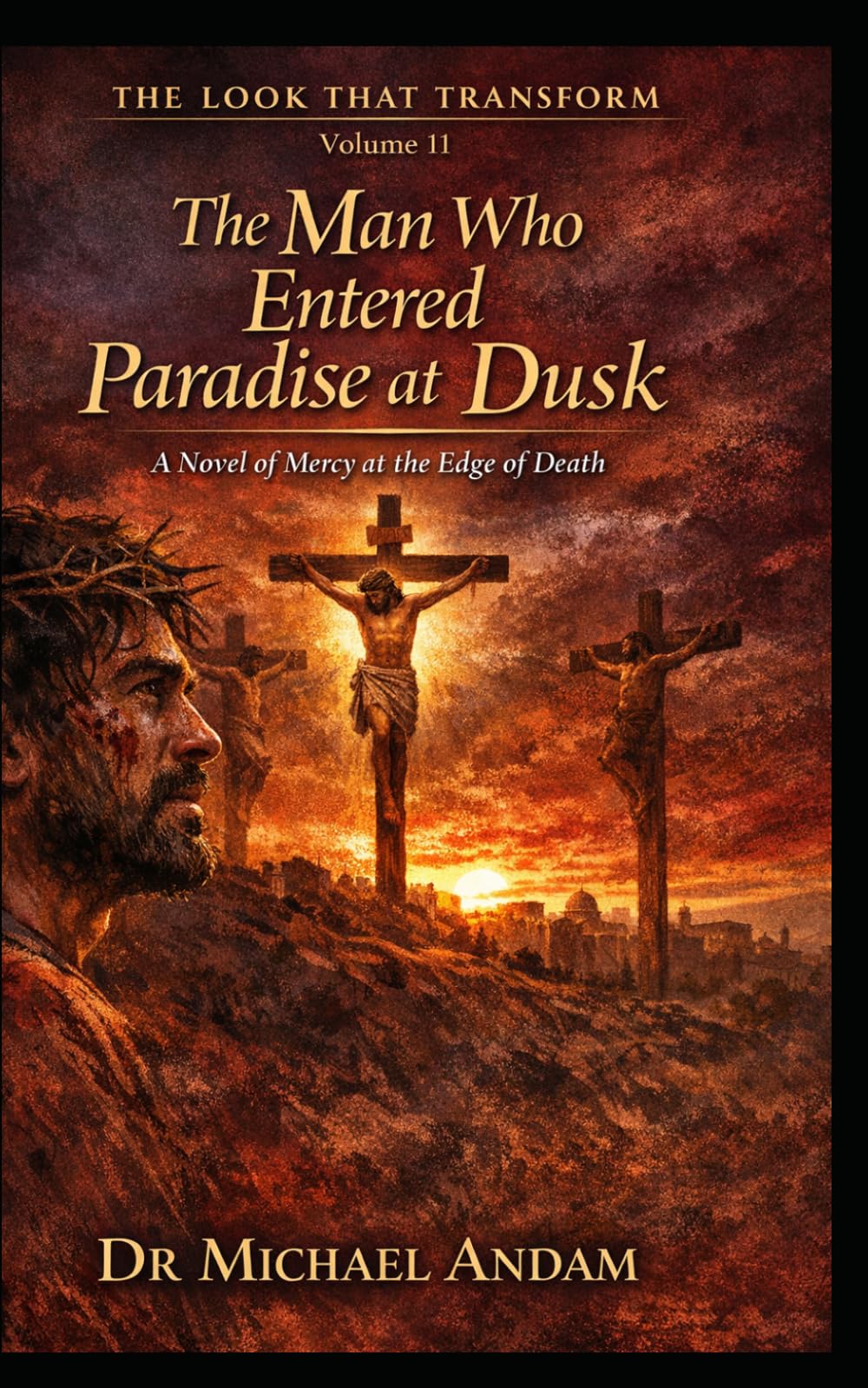 The Man Who Entered Paradise at Dusk: A Novel of Mercy at the Edge of Death (The Look That Transform)
