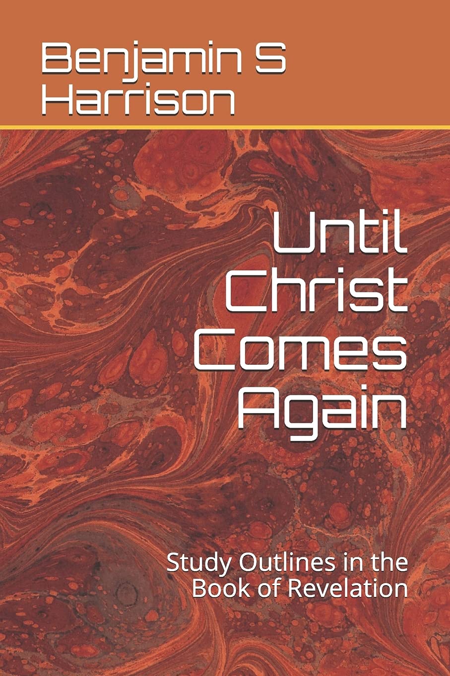 Until Christ Comes Again: Study Outlines in the Book of Revelation