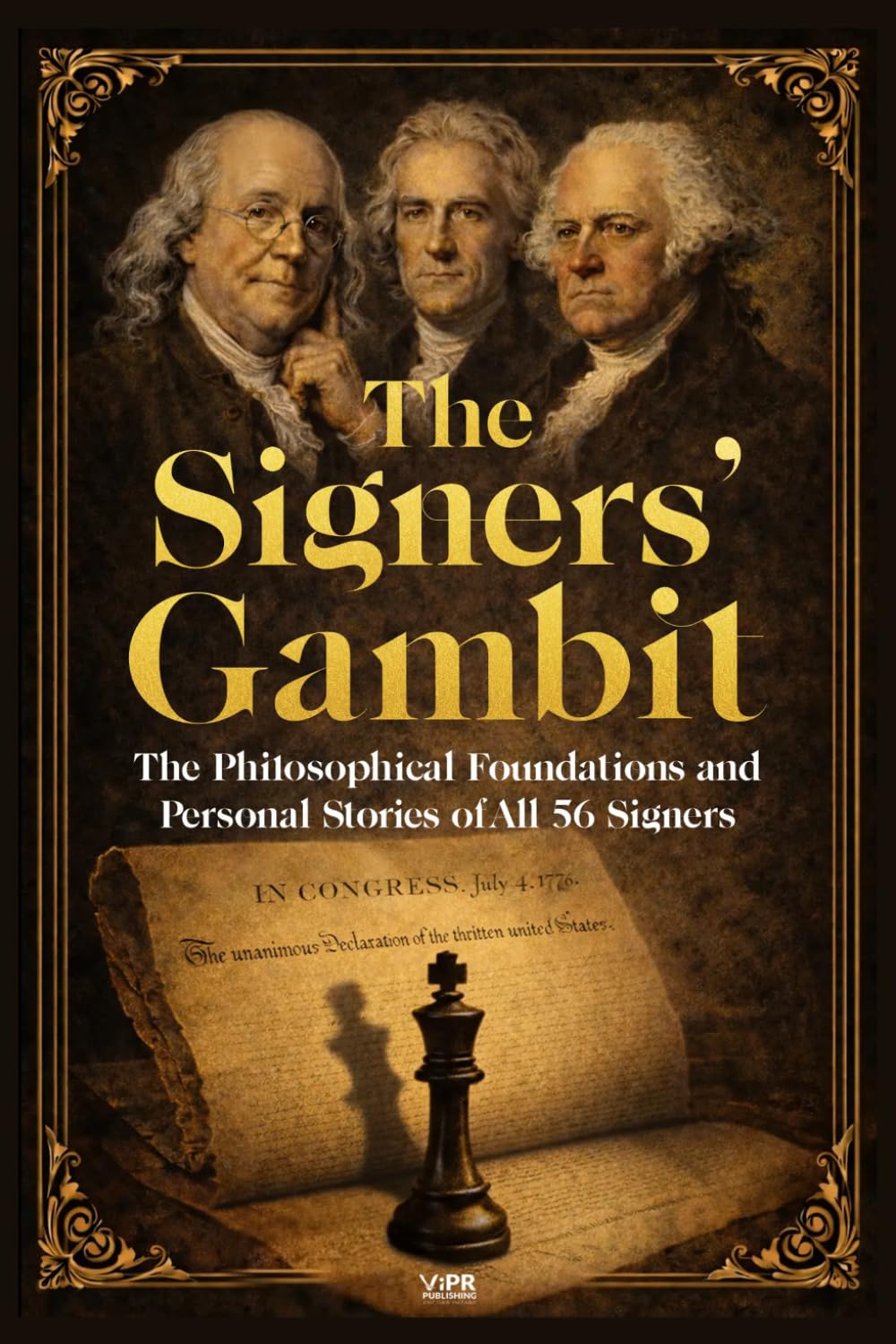 The Signers’ Gambit: The Philosophical Foundations and Personal Stories of All 56 Signers