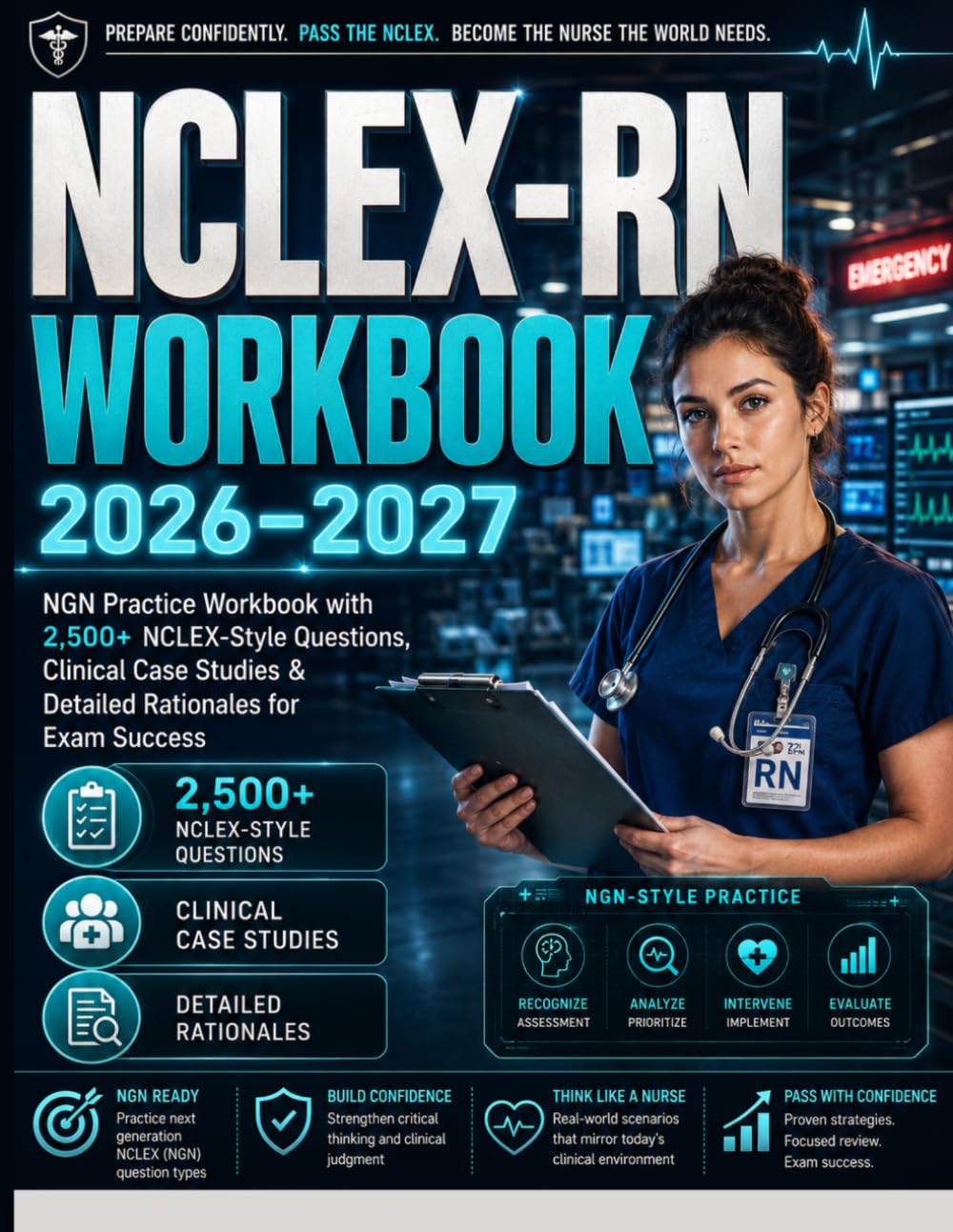 NCLEX-RN WORKBOOK 2026–2027: NGN Practice Workbook with 2,500+ NCLEX-Style Questions, Clinical Case Studies & Detailed Rationales for Exam Success