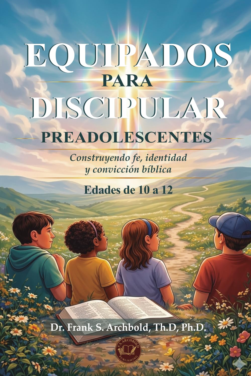 Equipados para Discipular (PREADOLESCENTES 10 - 12): Construyendo fe, identidad y convicción bíblica.: Construyendo fe, identidad y convicción bíblica (EDADES 10 - 12) Español