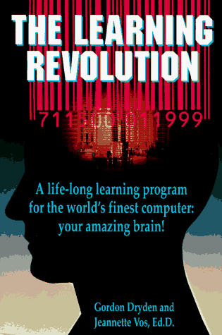 The Learning Revolution: A Life-Long Learning Program for the World's Finest Computer Your Amazing Brain The Learning Revolution: A Life-Long Learning Program for the World's Finest Computer Your Amazing Brain