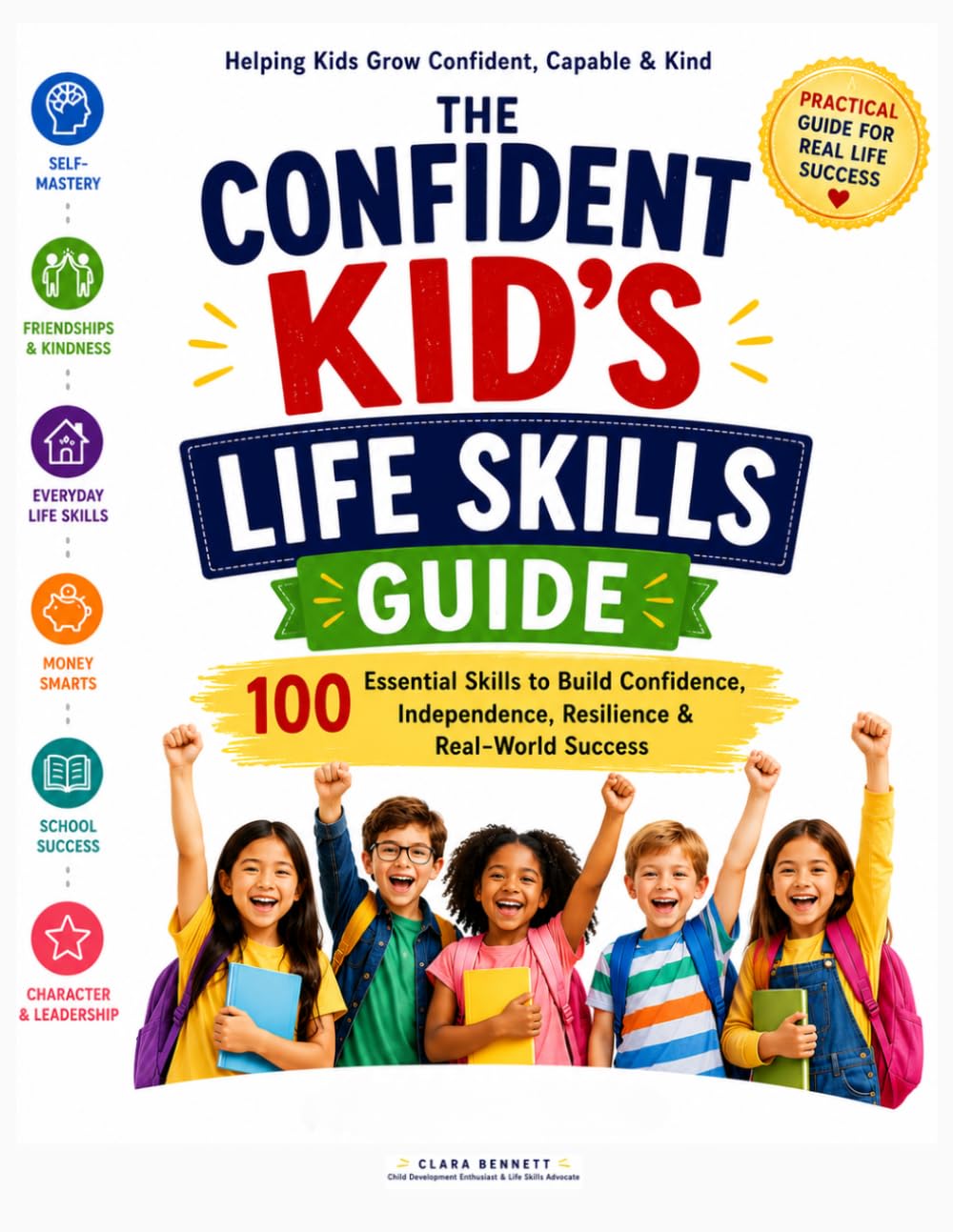 The Confident Kid’s Life Skills Guide: 100 Essential Skills to Build Confidence, Independence, Resilience & Real-World Success