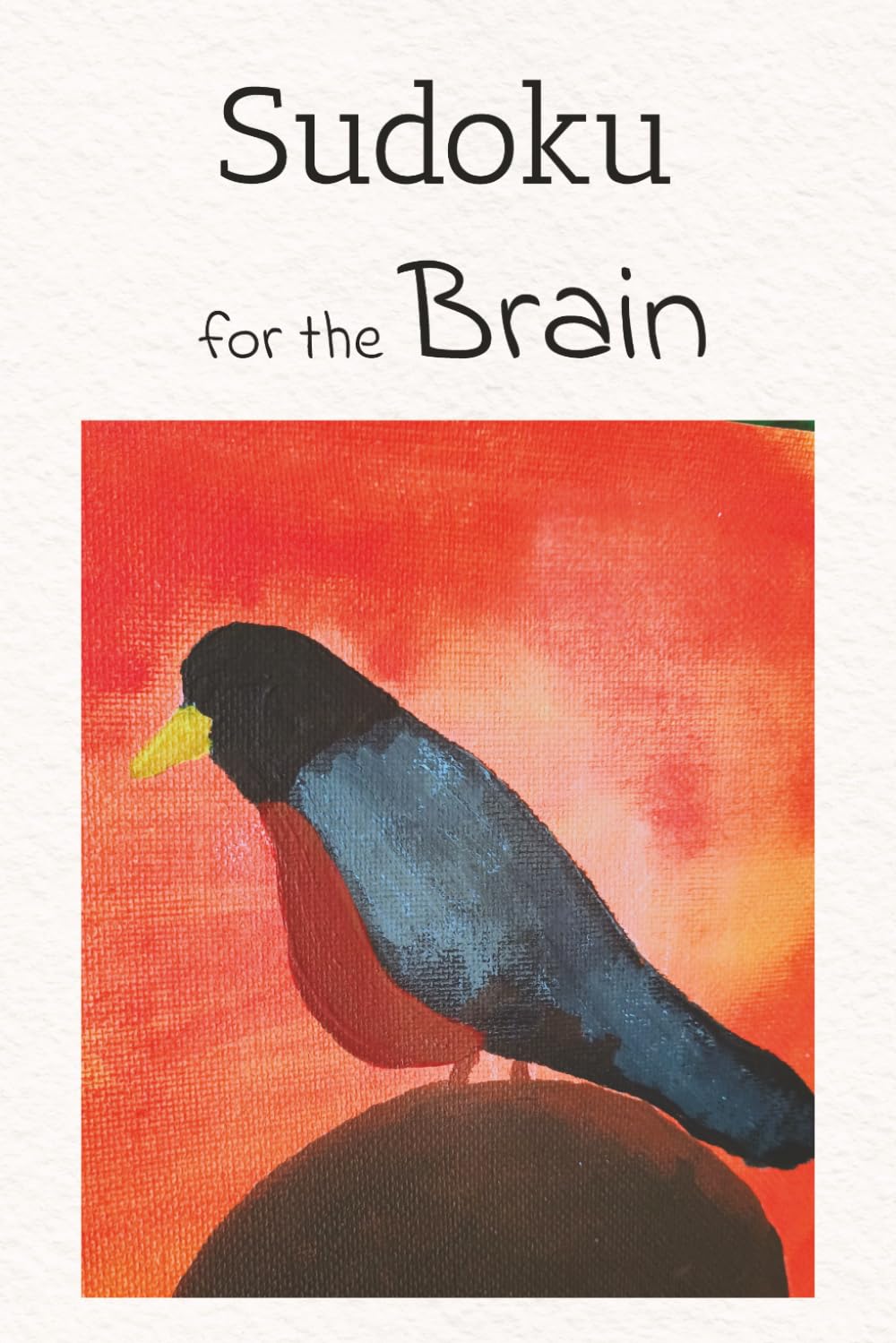 Sudoku for the Brain: Brain Sudoku: Sudoku Puzzles for the Brain | Help Strengthen the Mind, De-stress, and Focus | 6x9 inches, 106 Pages | 50+ Puzzles | Solutions Included