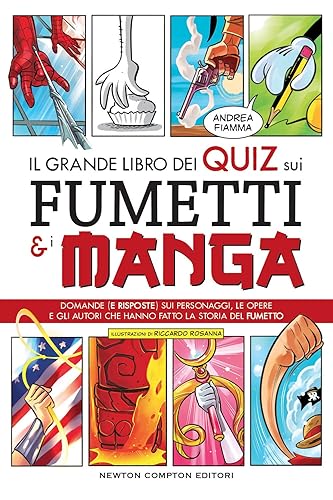 Il grande libro dei quiz sui fumetti e i manga. Domande (e risposte) sui personaggi, le opere e gli autori che hanno fatto la storia del fumetto