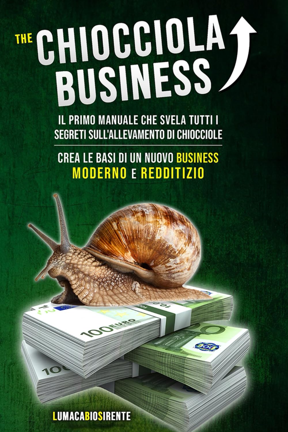 The Chiocciola Business: Il primo manuale che svela tutti i segreti sull'allevamento di chiocciole. Crea le basi di un nuovo business moderno e redditizio.