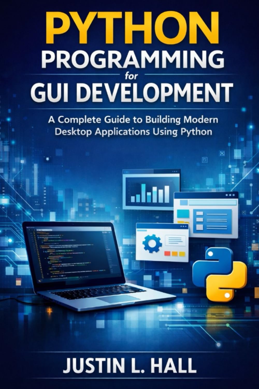 python programming for GUI development: a complete guide to building modern desktop applications using python