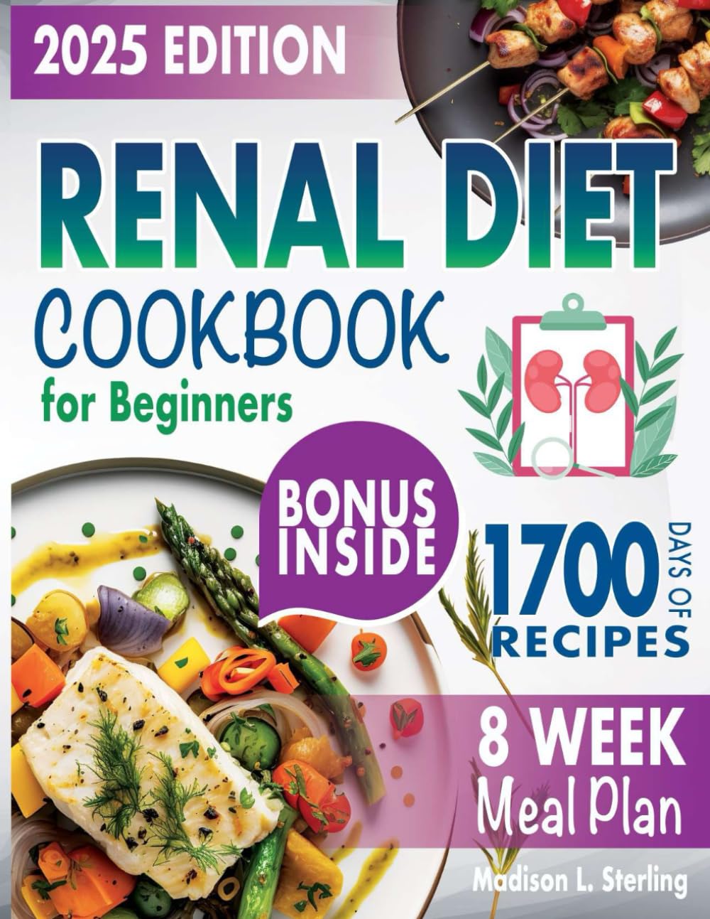 Renal Diet Cookbook for Beginners: Dive into 1700 Days of Kidney-Friendly Culinary Delights with Low Sodium, Potassium, and Phosphorus Ingredients. 8-