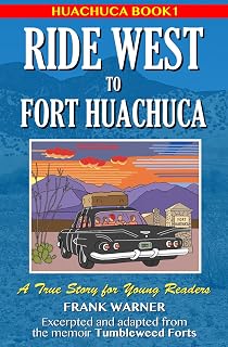 Ride West to Fort Huachuca: Huachuca Book 1 (Heartwarming Children's Adventure)