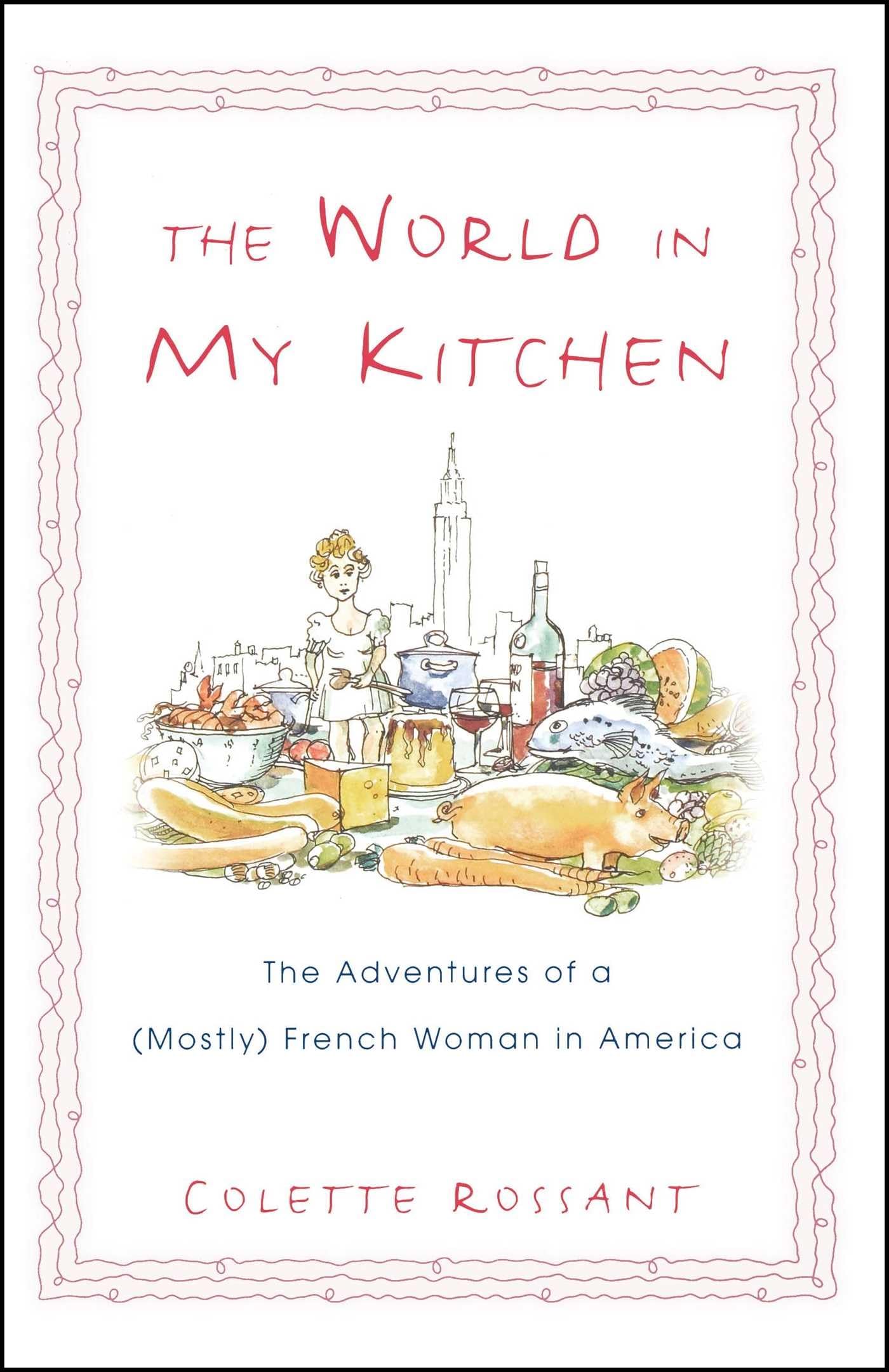 The World in My Kitchen: The Adventures of a (Mostly) French Woman in America