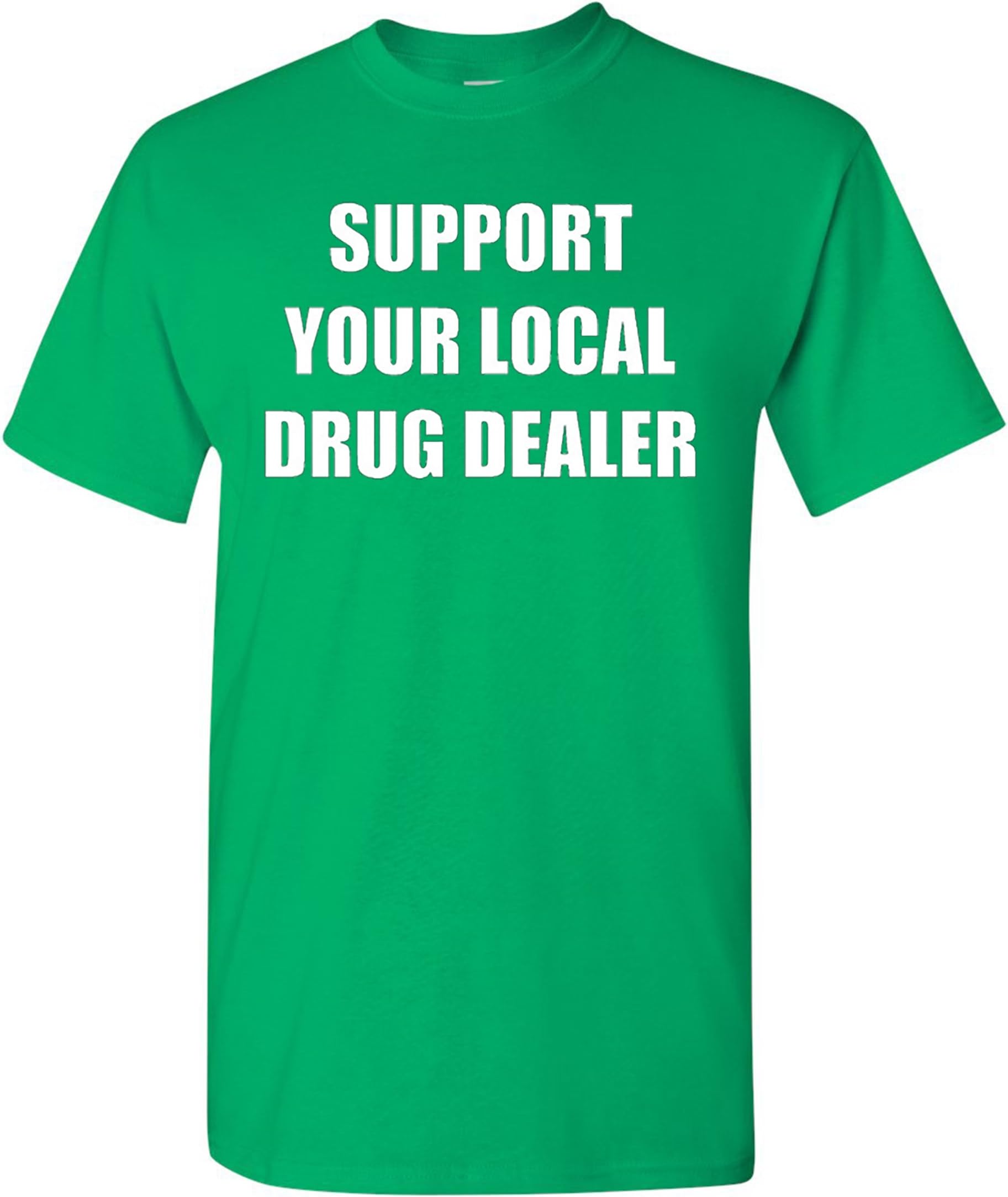 Support Your Local Drug Dealer Adult T-Shirt Tee