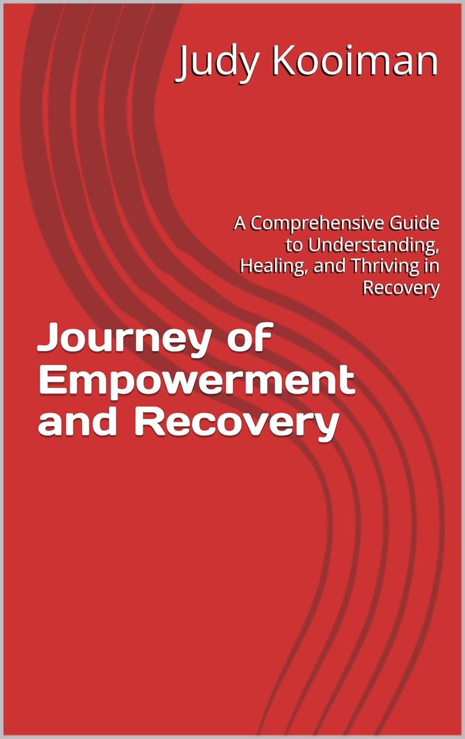 Journey of Empowerment and Recovery: A Comprehensive Guide to Understanding, Healing, and Thriving in Recovery      Kindle Edition