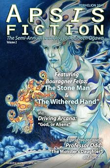 Apsis Fiction Volume 2, Issue 2 Perihelion 2015 The Semi-Annual Anthology of Goldeen Ogawa 4