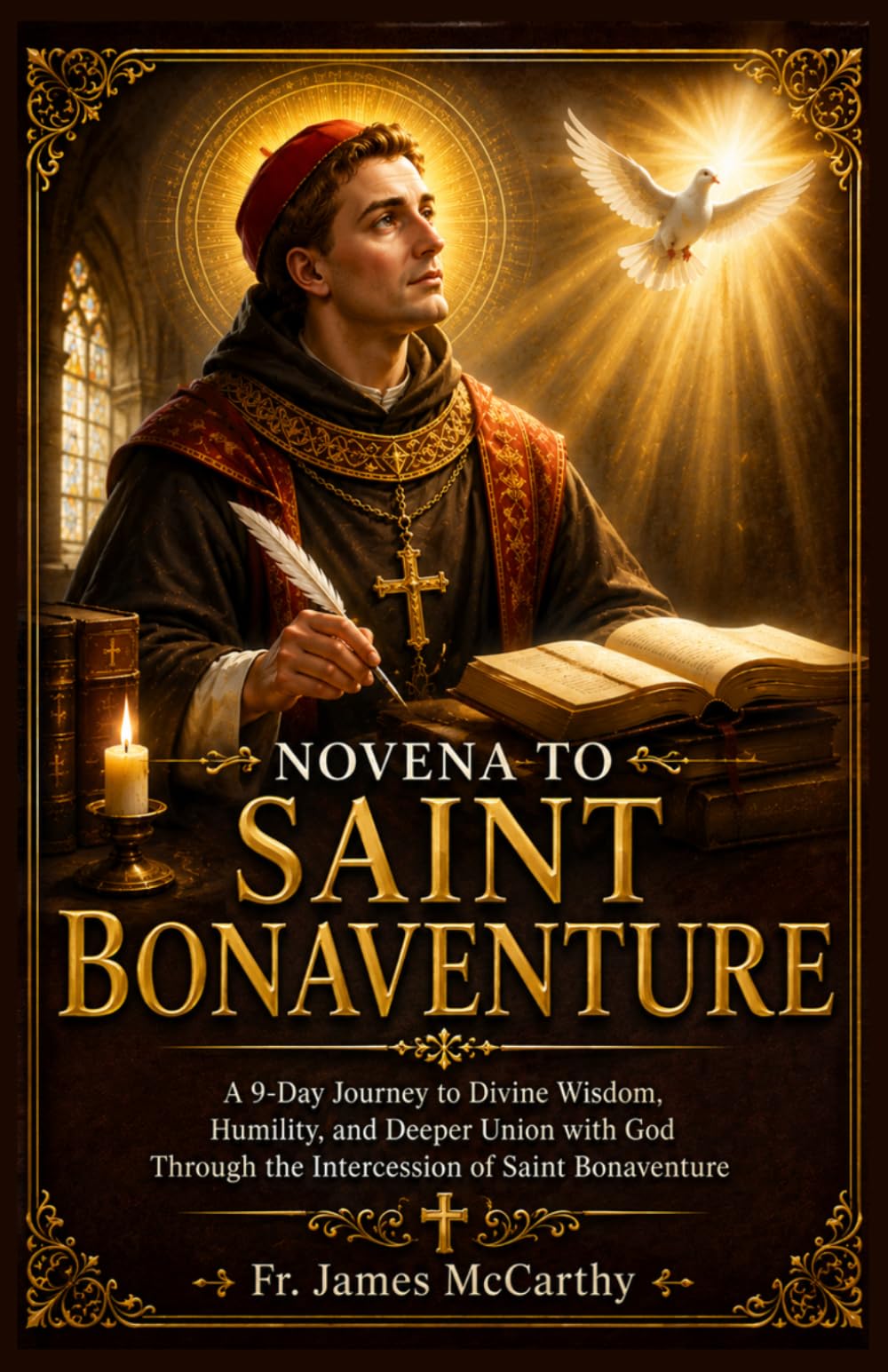 NOVENA TO ST. BONAVENTURE: A 9-Day Journey to Divine Wisdom, Humility, and Deeper Union with God Through the Intercession of Saint Bonaventure (Christian Religious Series)