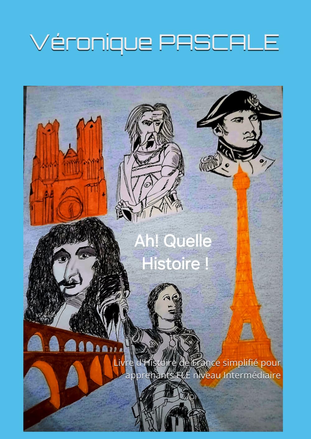 Ah ! Quelle Histoire !: Livre d'Histoire de France simplifié pour apprenants FLE niveau Intermédiaire