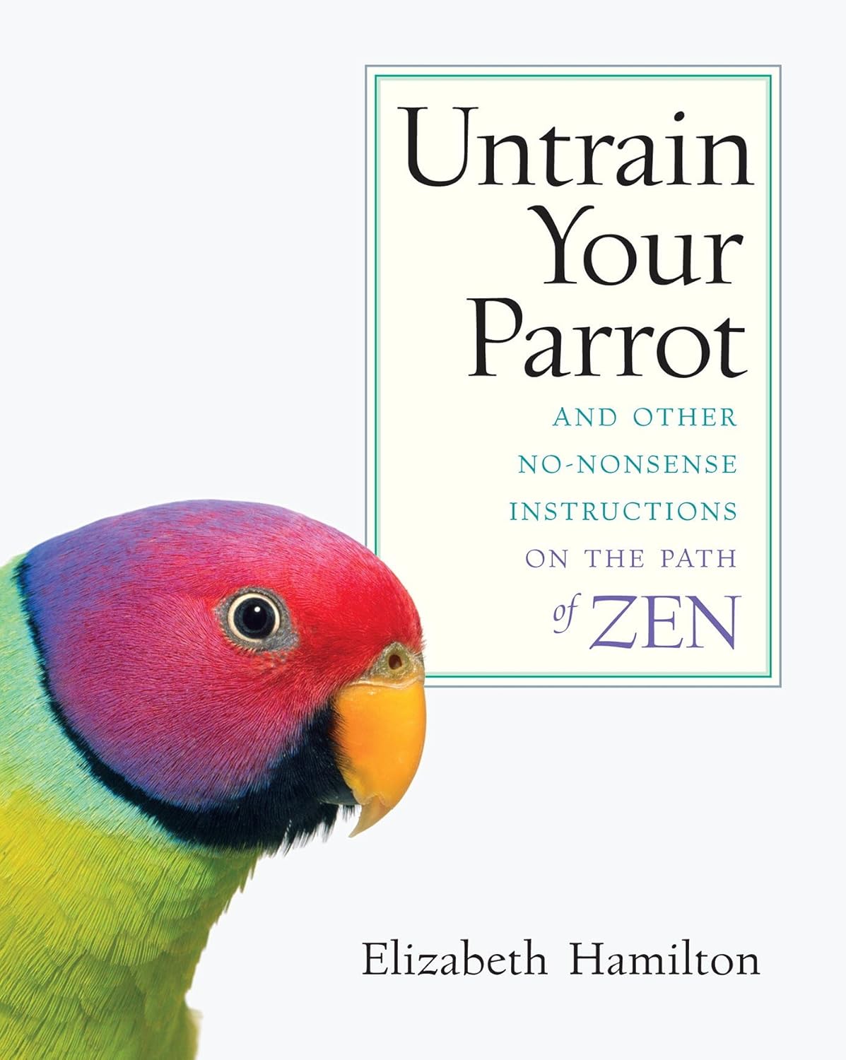 Untrain Your Parrot: And Other No-nonsense Instructions on the Path of Zen      Kindle Edition