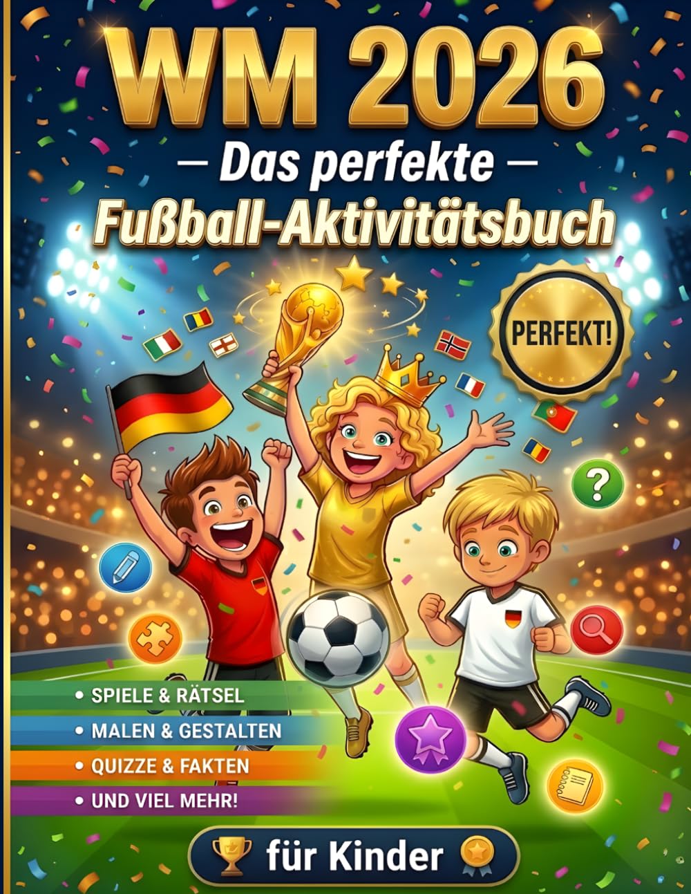 WM 2026 – Das perfekte Fußball-Aktivitätsbuch für Kinder: Rätsel, Quiz und Spielpläne kombiniert mit Wissen über Teams, Spieler und Trikots | Fußballspaß garantiert