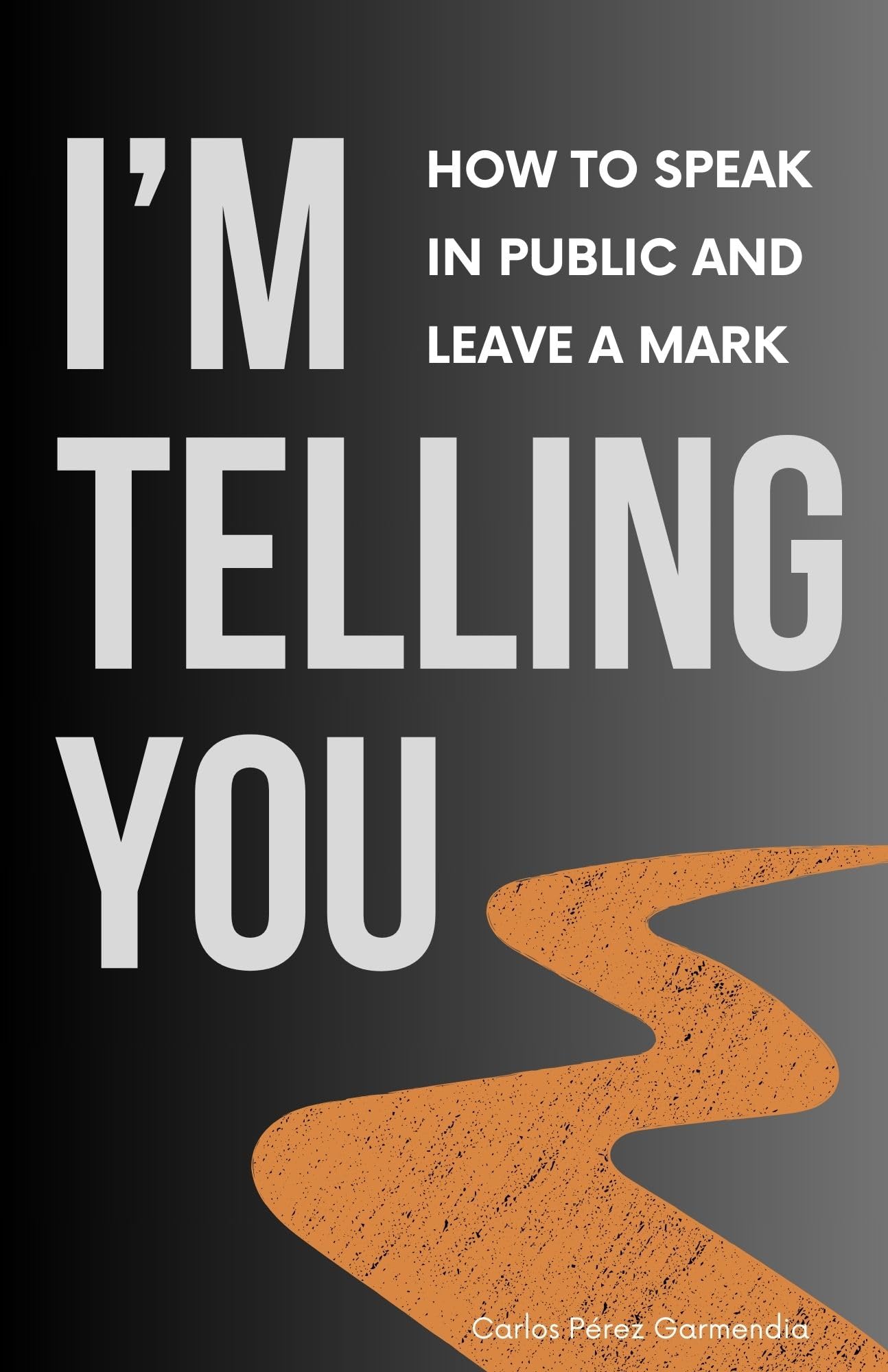 I'm telling you: How to speak in public and leave a mark