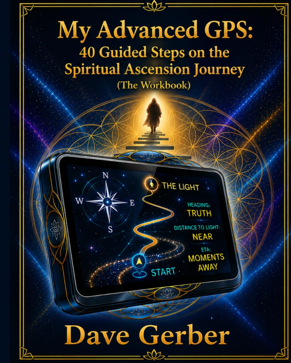 My Advanced GPS: 40 Guided Steps on the Spiritual Ascension Journey: The Workbook