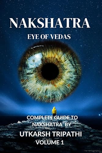 Nakshatra Eye of Vedas volume1: Complete Guide to Nakshatra