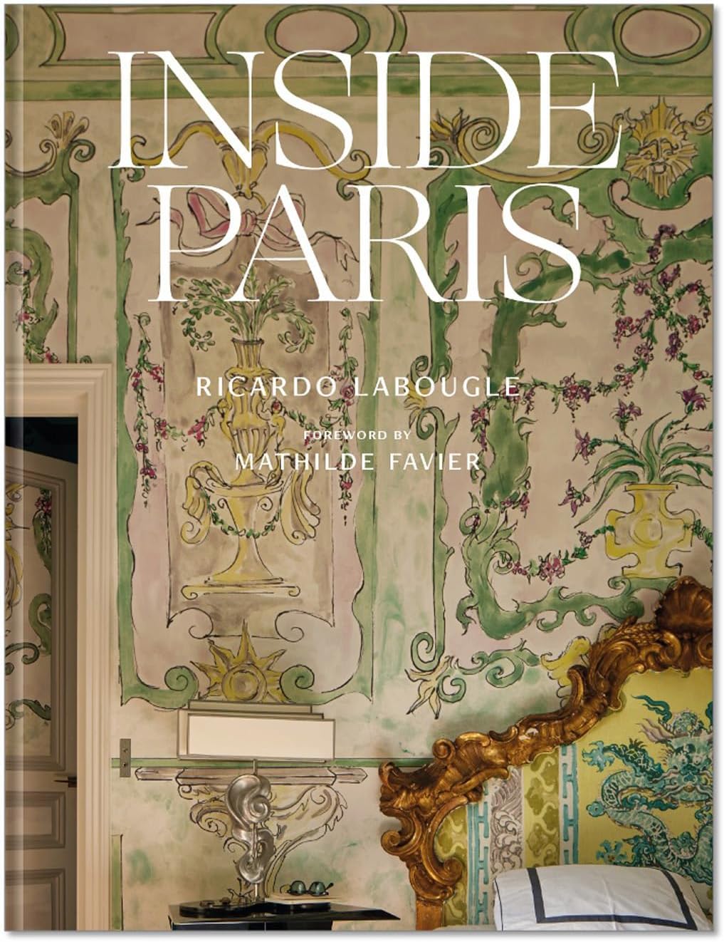 Inside Paris: An exclusive view inside the houses of Parisian interior and fashion designers, artists, and influencers