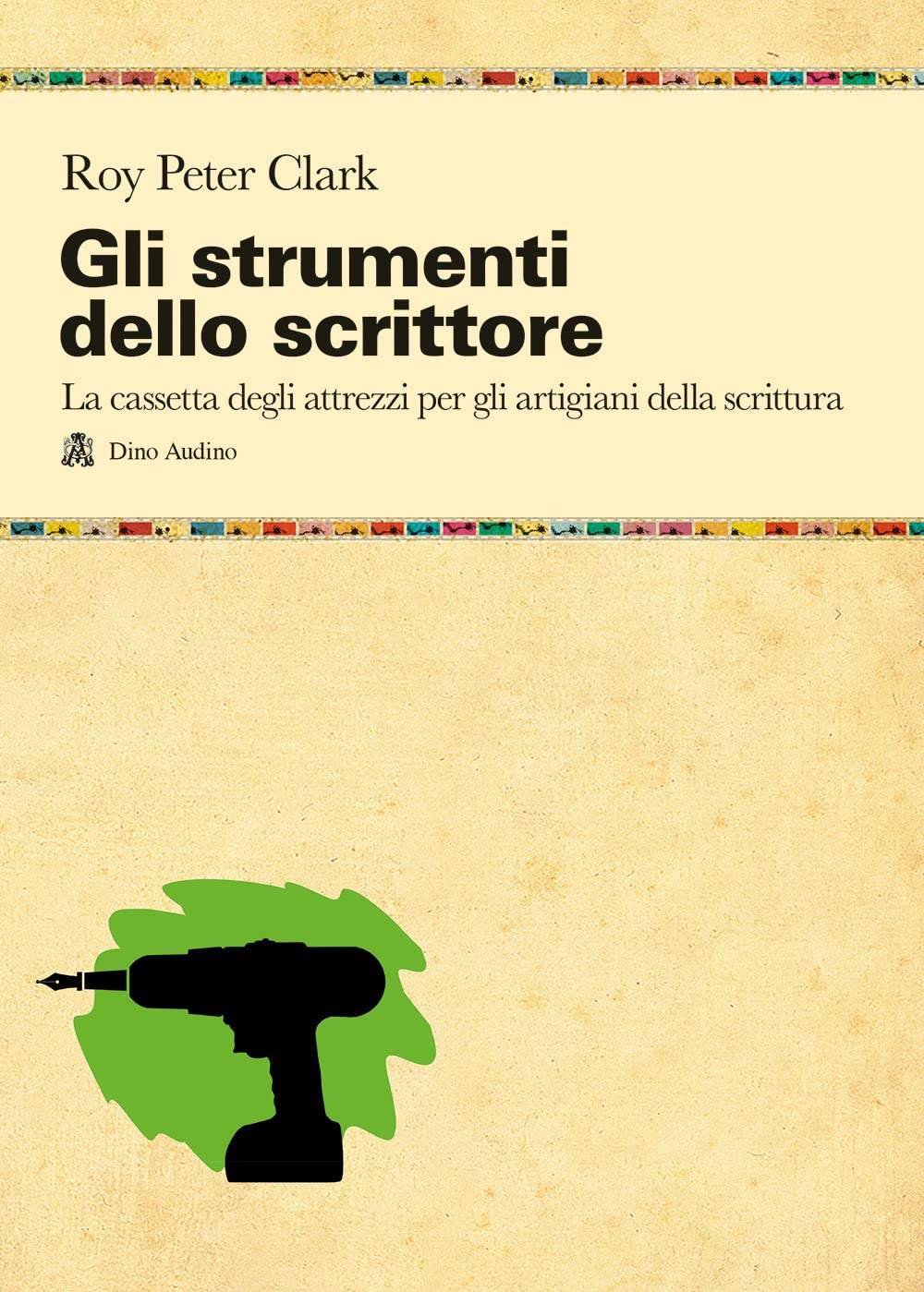 Gli Strumenti Dello Scrittore. La Cassetta Degli Attrezzi Di Chi Pratica La Scrittura Per Passione O Per Mestiere - 4
