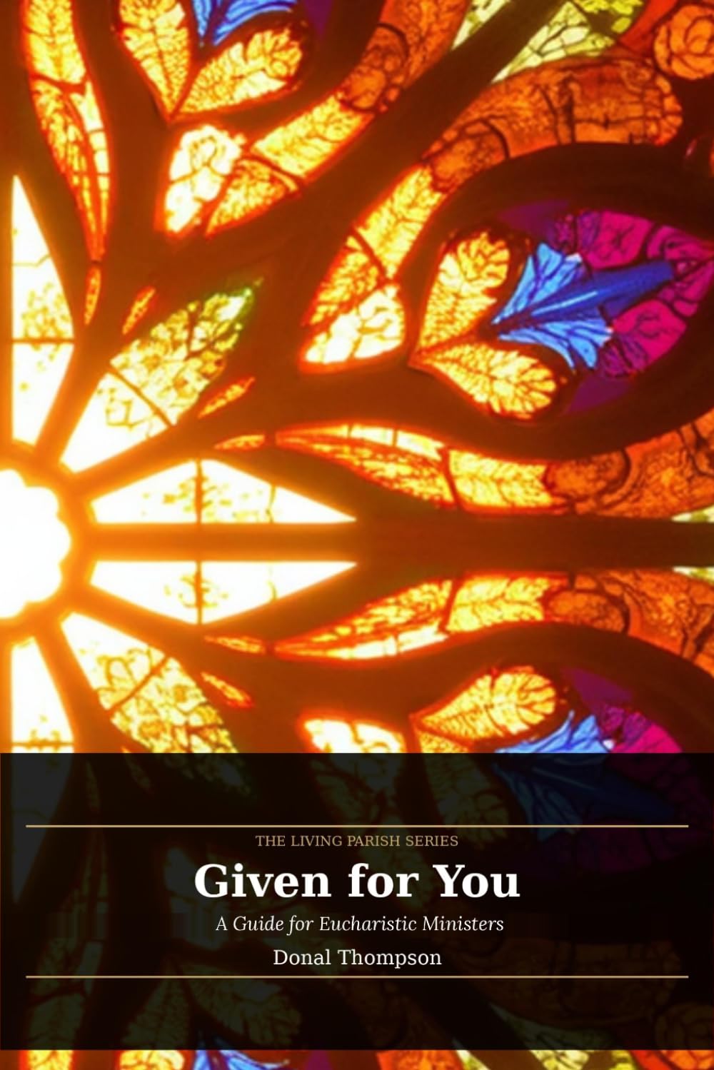 Given for You: A Guide for Eucharistic Ministers (Living Parish)