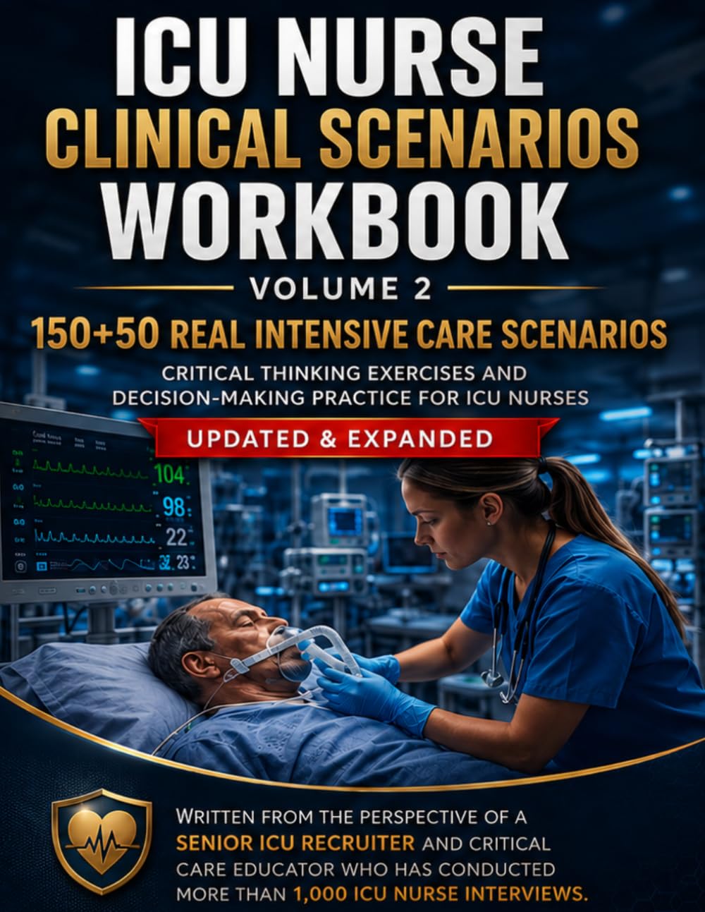 ICU Nurse Clinical Scenarios Workbook - Volume 2: 150 Real Intensive Care Scenarios for ICU Nurses Preparing for Interviews, Clinical Assessments, and Critical Care Decision-Making
